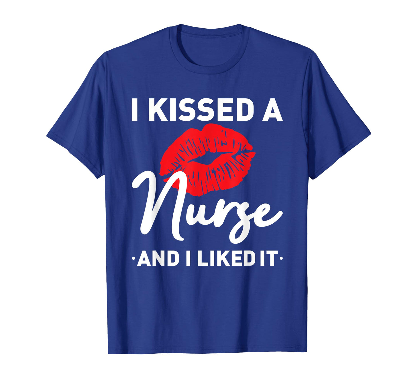I Kissed A Nurse and I liked It Funny Husband Nurse Wife T-Shirt