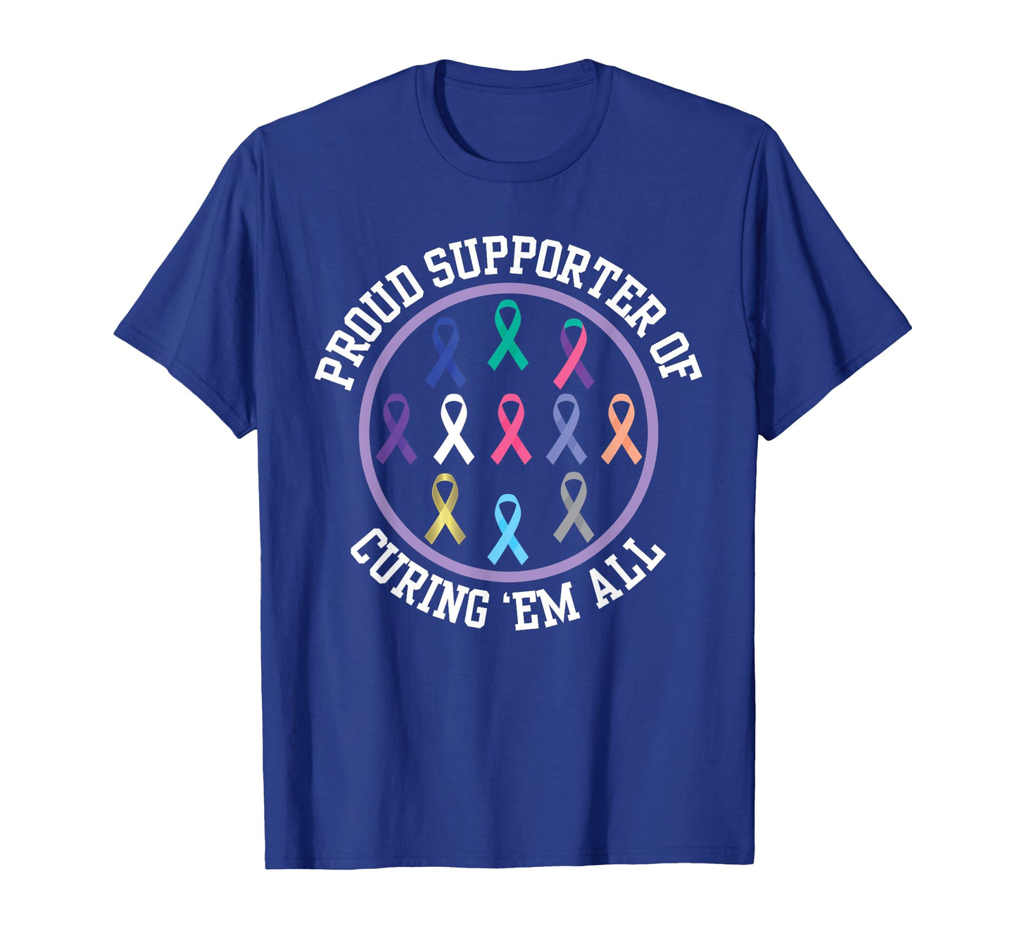 Proud Supporter Curing All Cancers Ribbons Awareness T-shirt T-Shirt