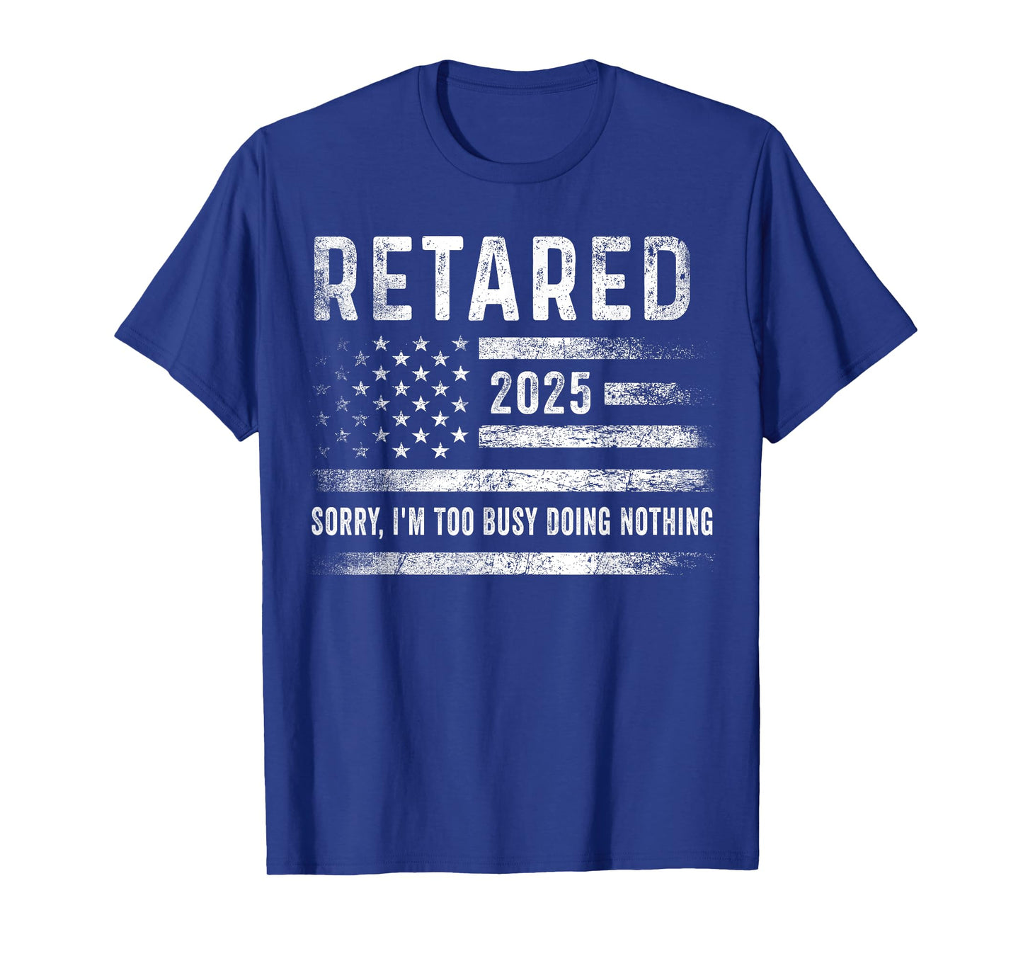 Retired 2025 Sorry I'm Too Busy Doing Nothing Retirement Men T-Shirt