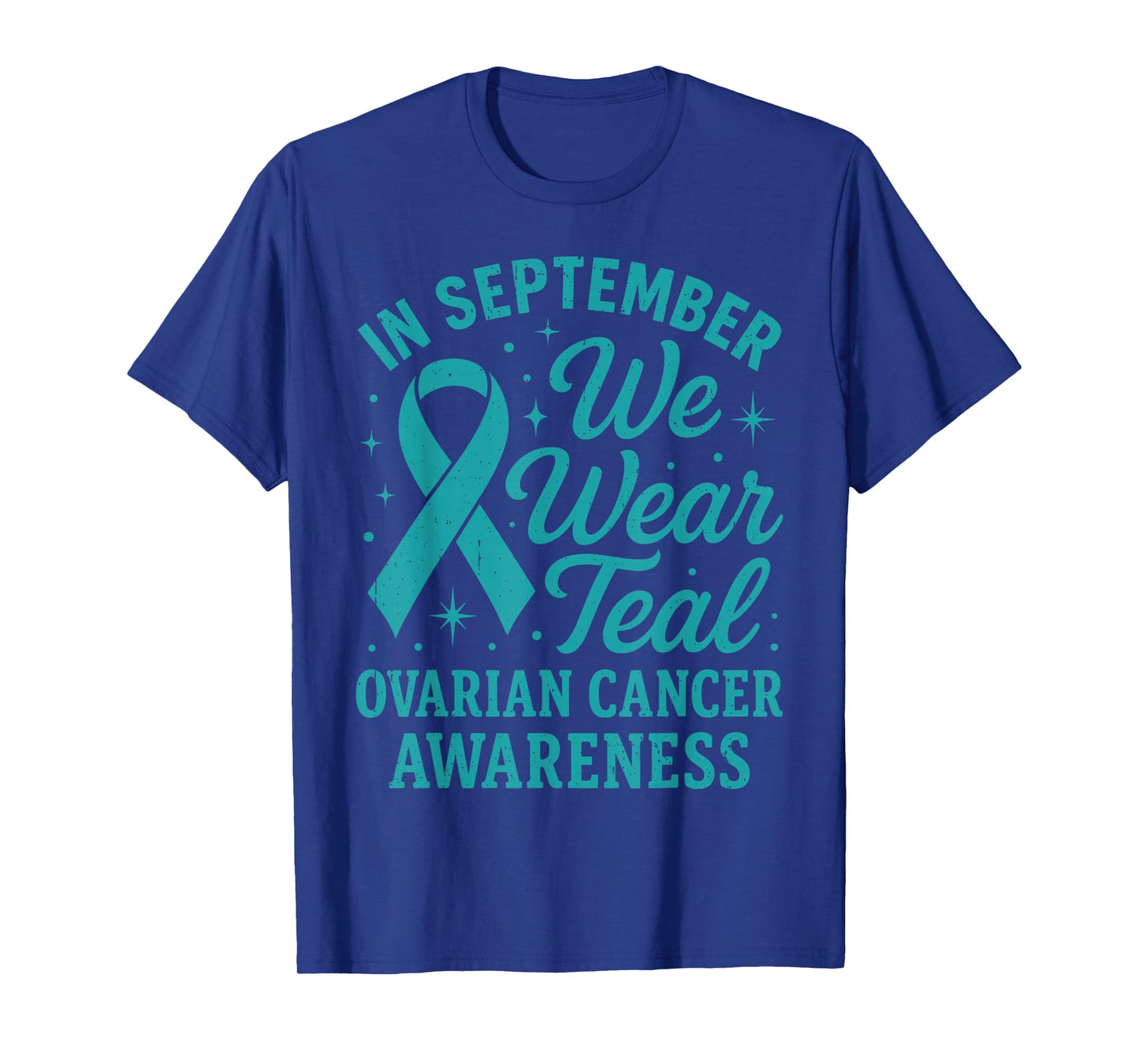 in September We Wear Teal for Ovarian Cancer Awareness Month T-Shirt