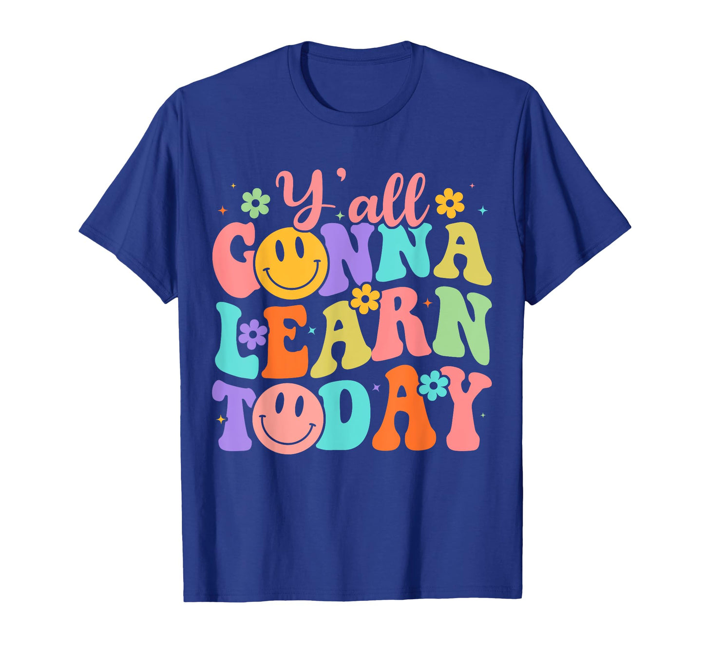 Teacher Y'all Gonna Learn Today First Day Of School Teachers T-Shirt