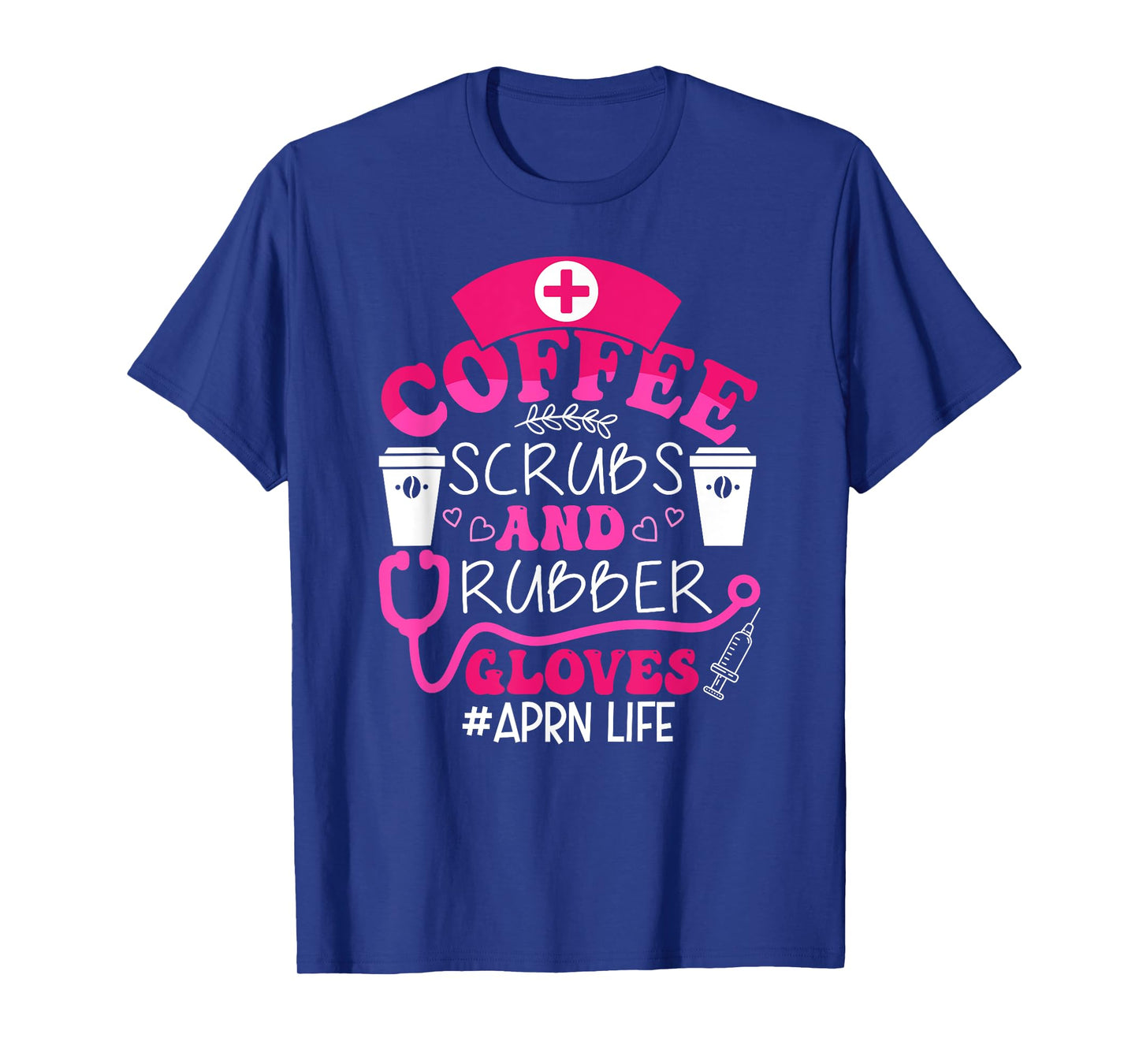 Coffee Scarbs and rubber gloves - APRN life nurse funny T-Shirt