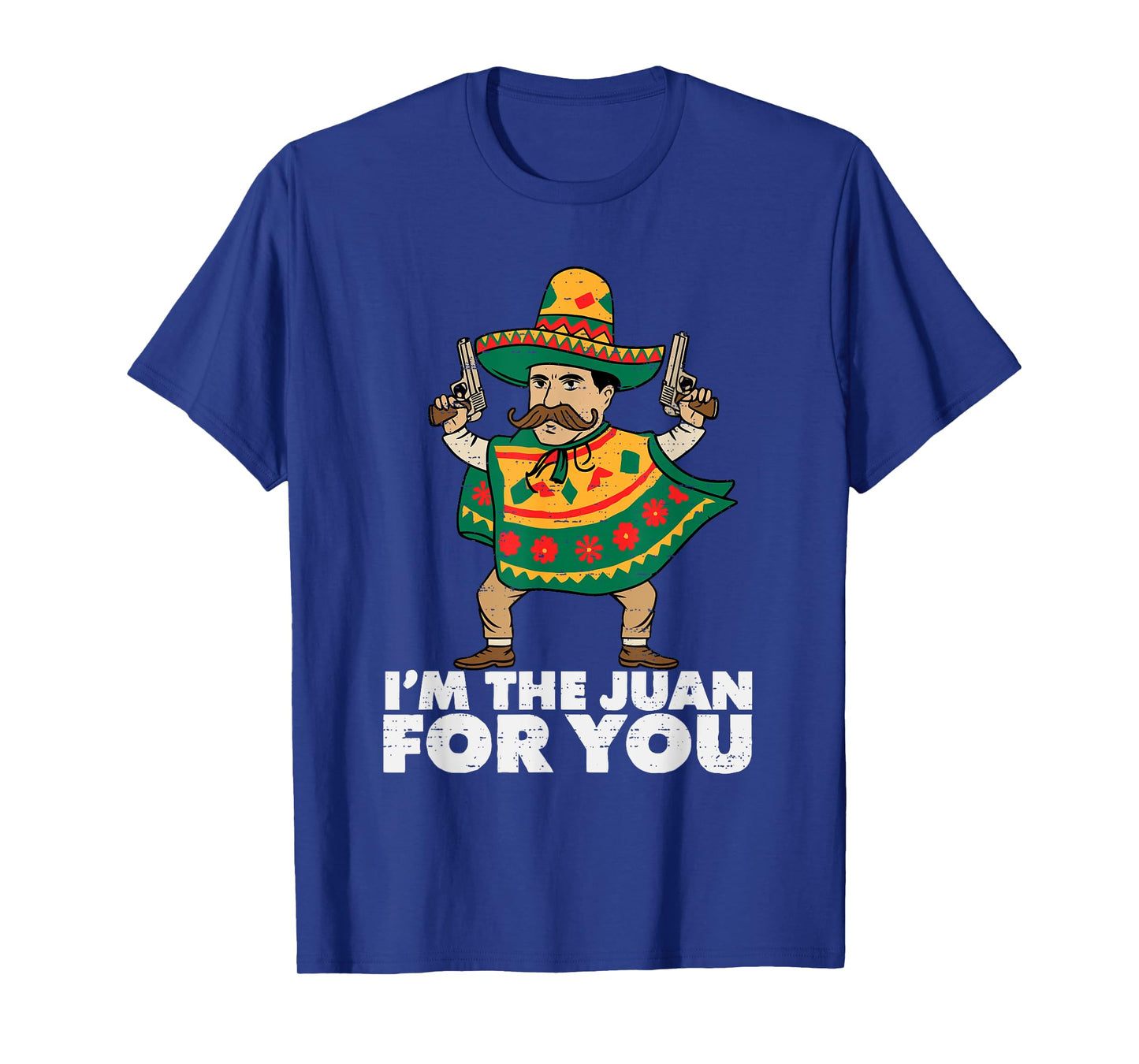 Im The Juan For You Funny Cinco De Mayo Mexican Fiesta Party T-Shirt