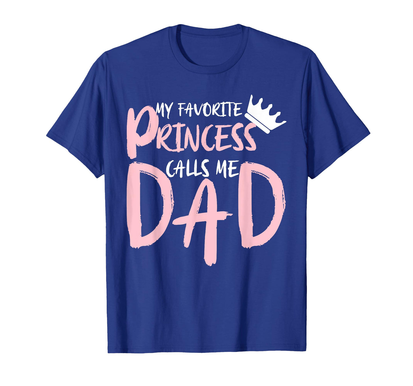 My Favorite Princess Calls Me Dad Happy Father's Day T-Shirt