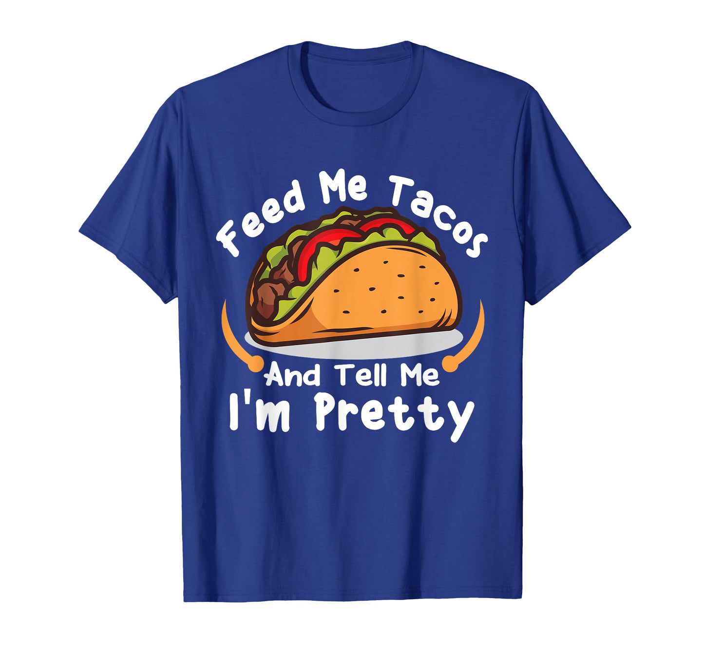 Feed Me Tacos and Tell Me I'm PrettyFunny Girls Tacos Lover T-Shirt