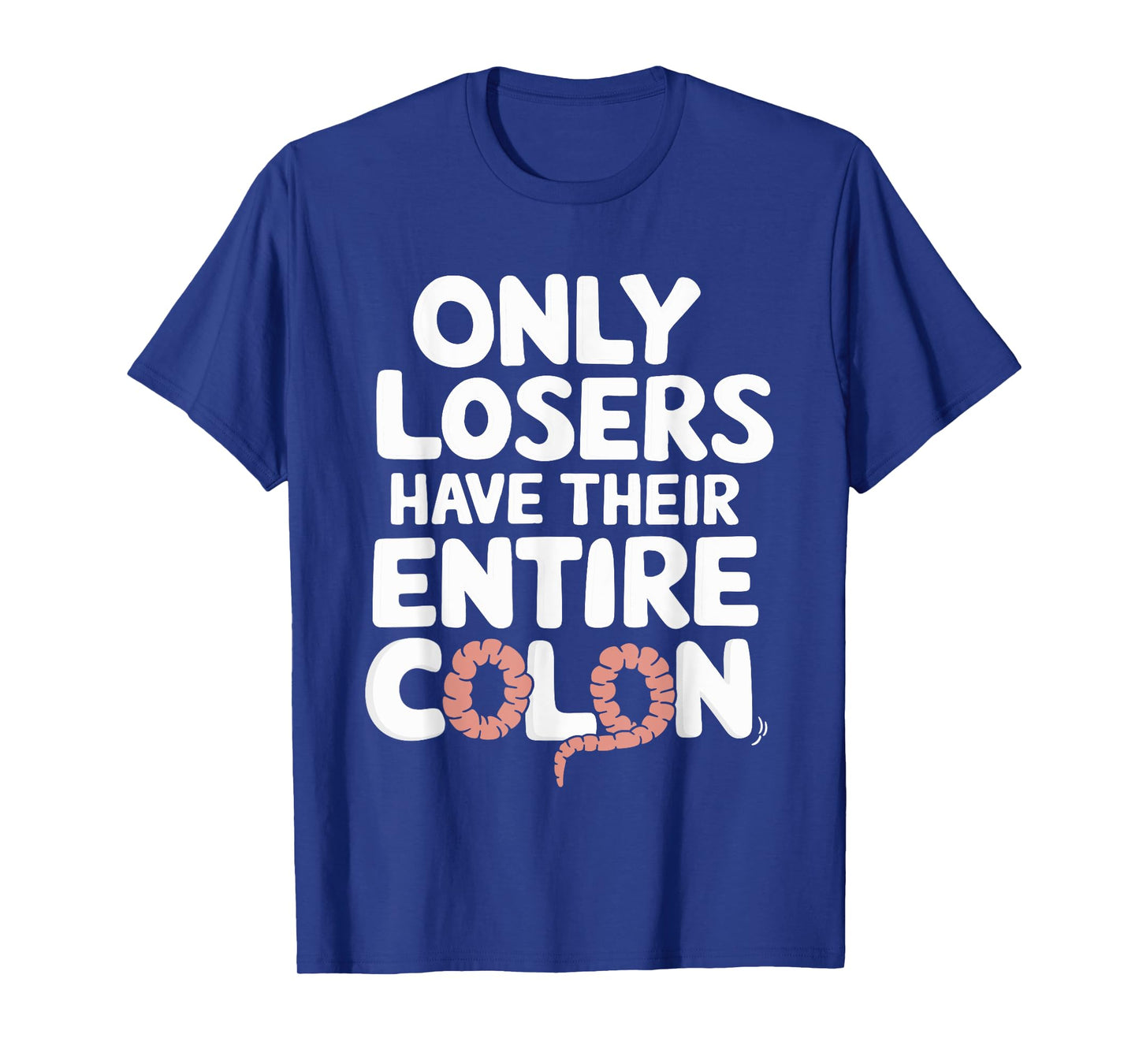 Only Losers Have Their Entire Colon T-Shirt