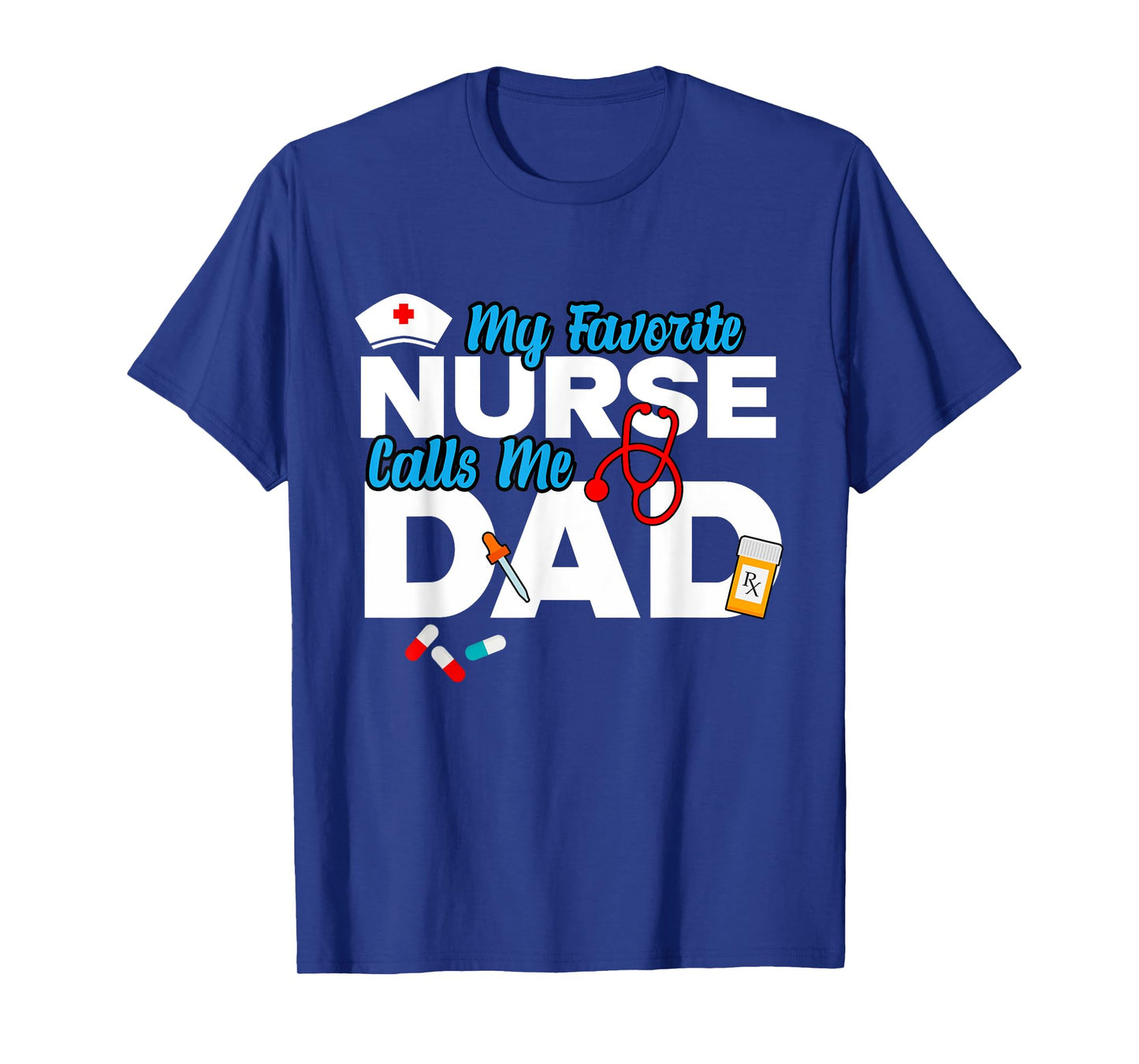 My Favorite Nurse Calls Me Dad T-Shirt