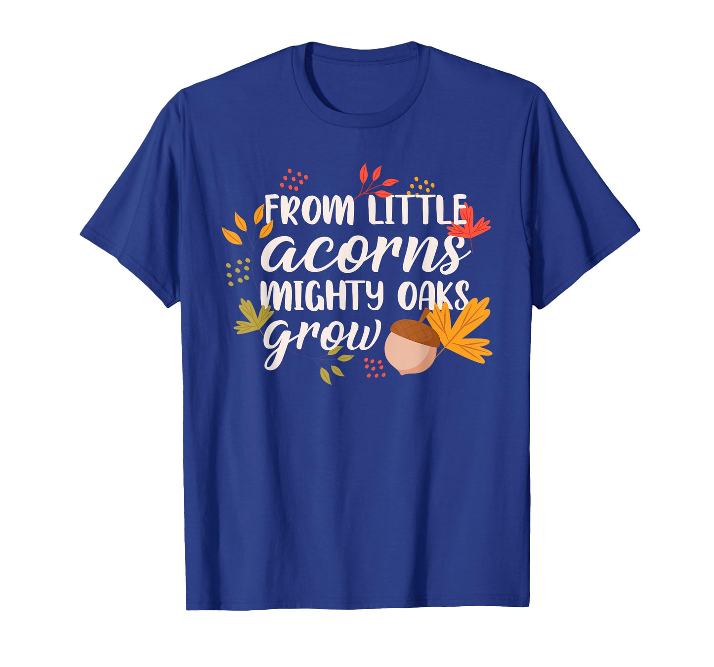From Little Acorns Oaks Grow T-Shirt