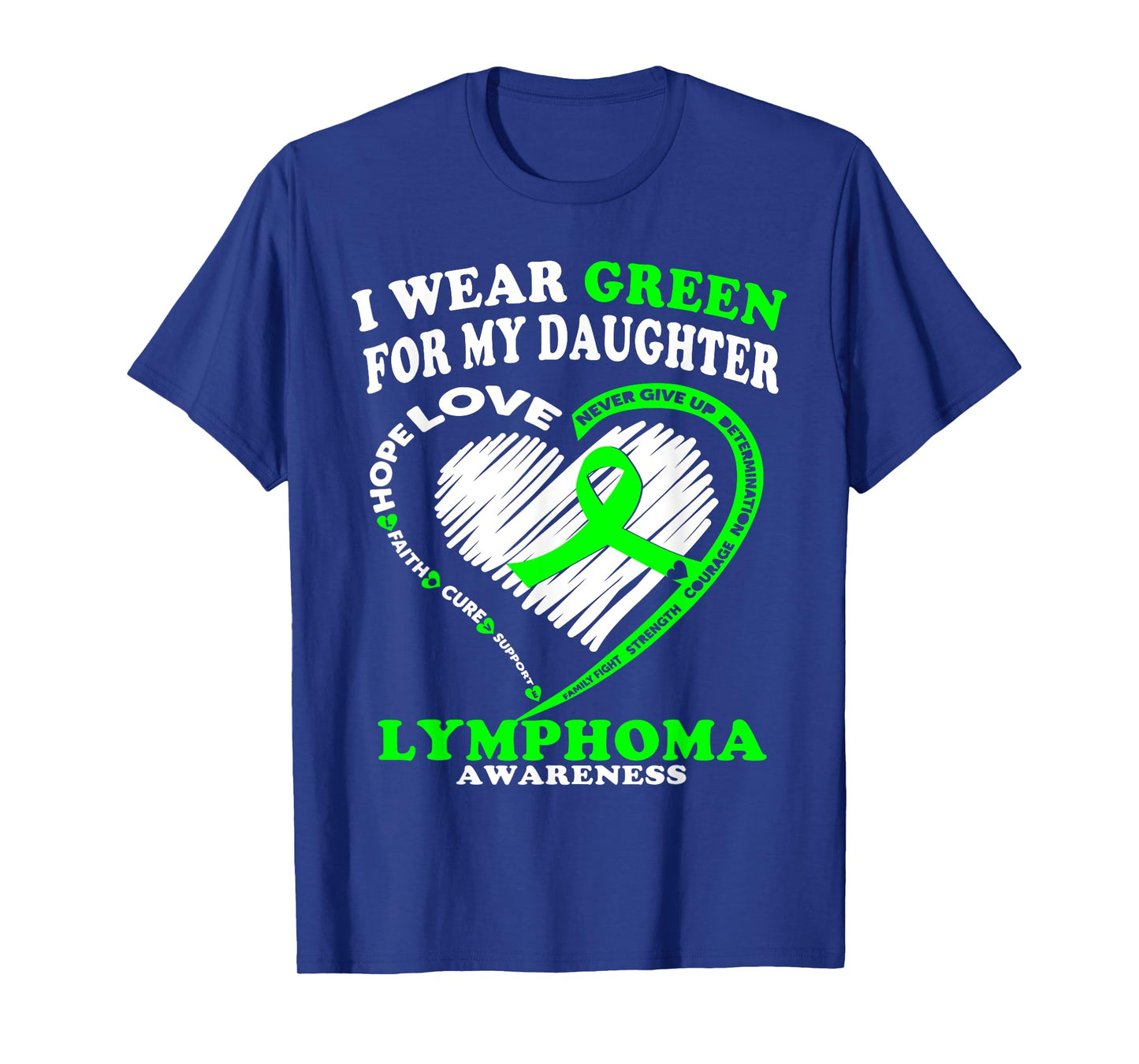 Lymphoma Awareness Shirt - I Wear Green For My Daughter T-Shirt