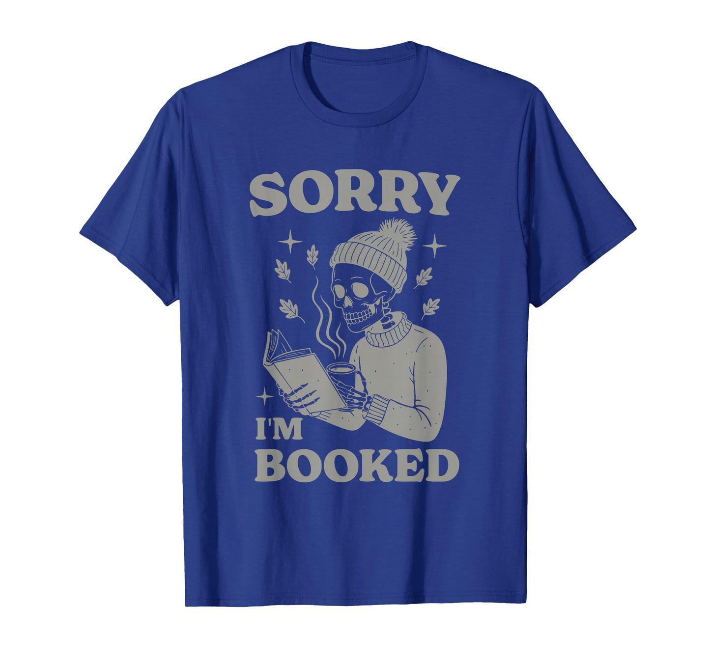 Sorry I'm Booked Skeleton Humor T-Shirt