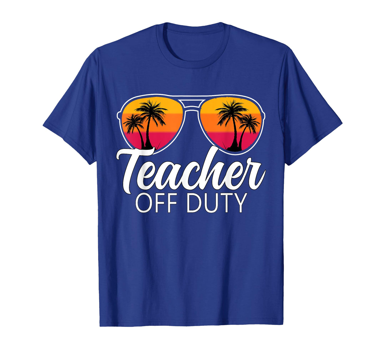 Teacher Off Duty Sunglasses Last Day Of School Teacher T-Shirt