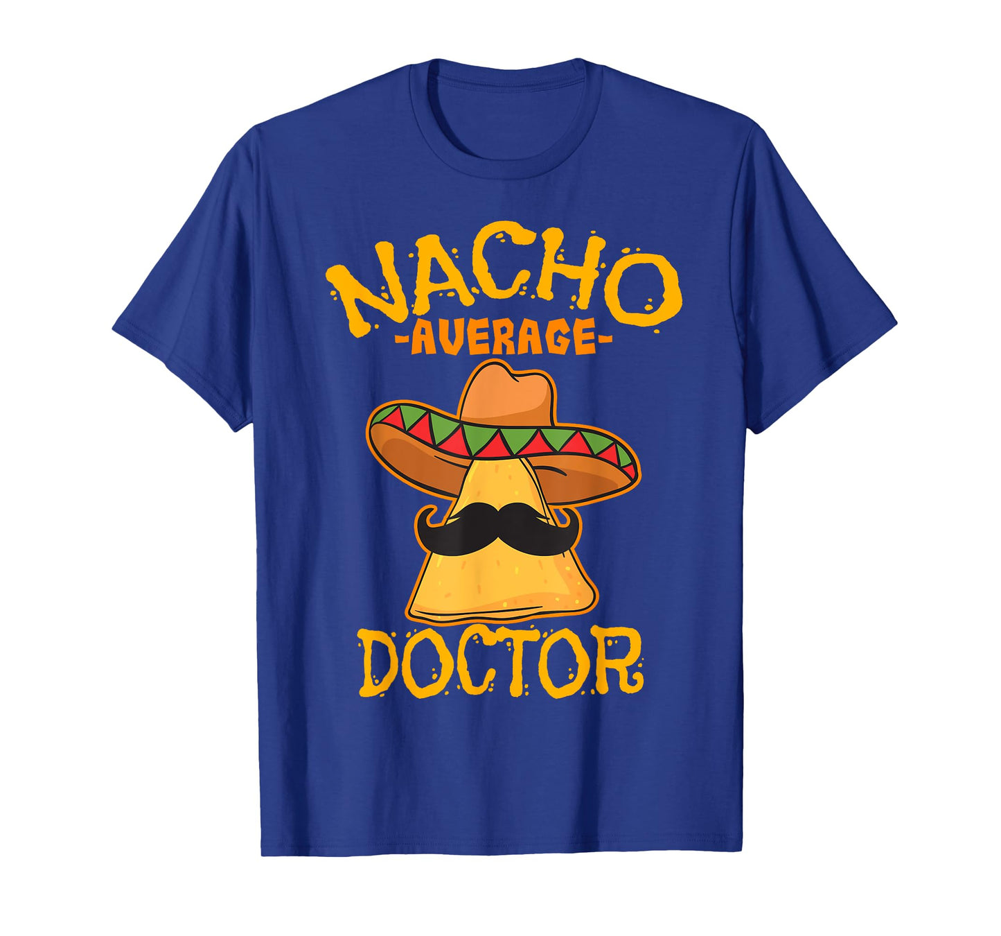 Nacho Average Doctor Physician MD Doc Surgeon Cinco de Mayo T-Shirt