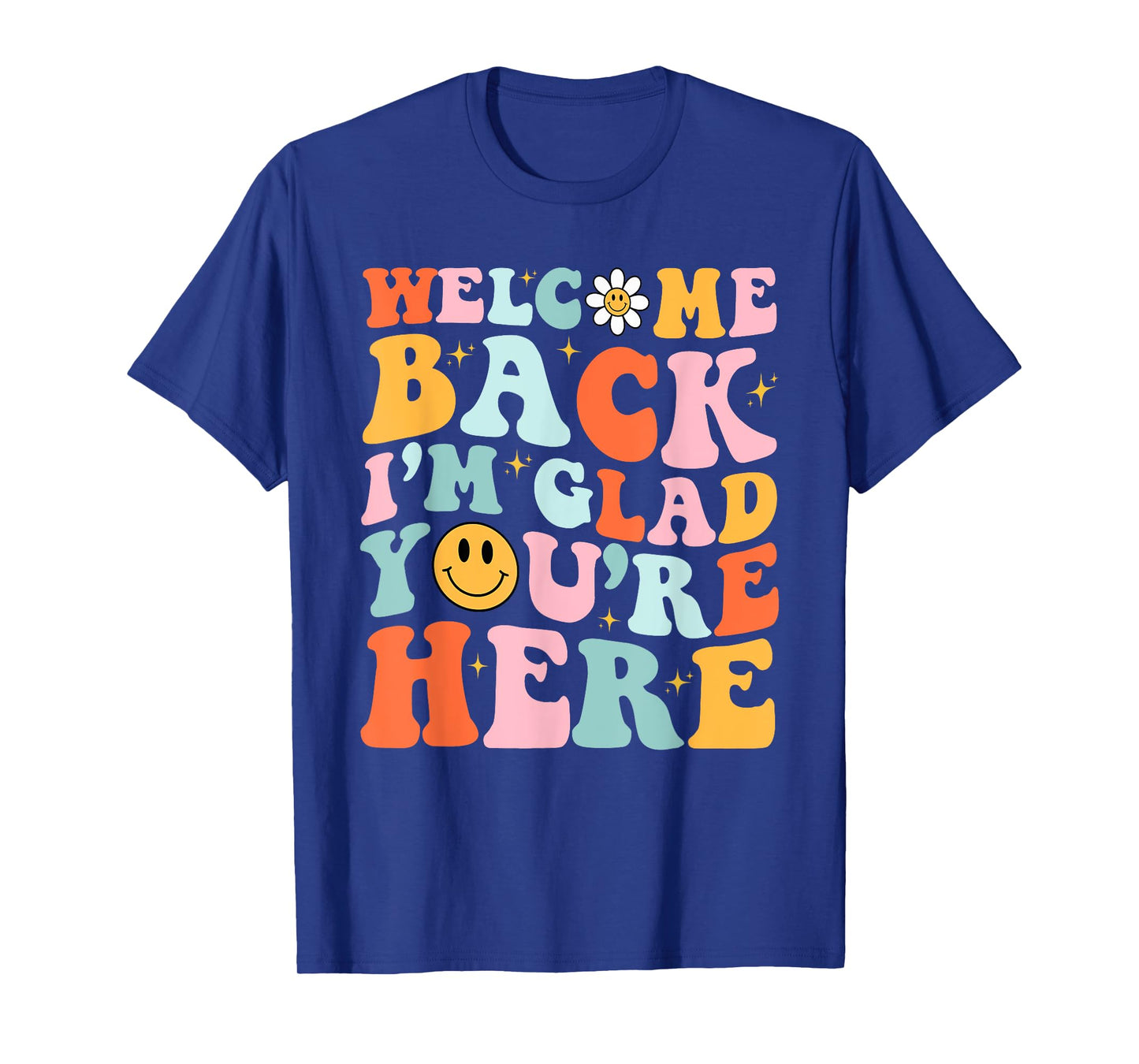 Welcome Back I'm Glad You're Here Teacher Back To School T-Shirt