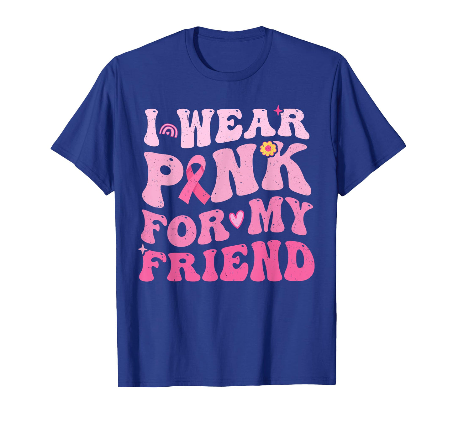 I Wear Pink For My Friend Breast Cancer Awareness Womens T-Shirt