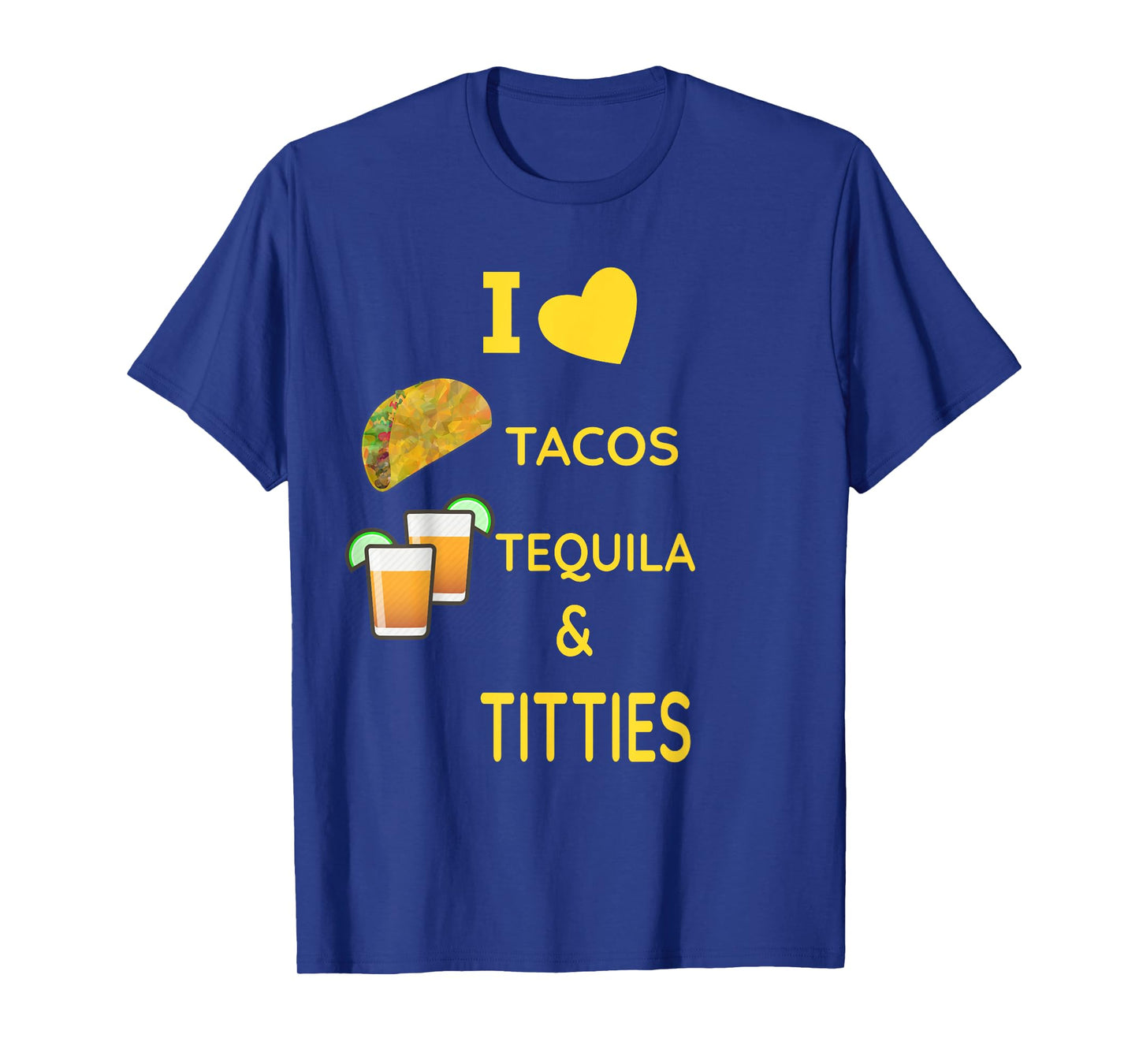 I Love Tacos, Tequila and Titties Mens TShirt T-Shirt