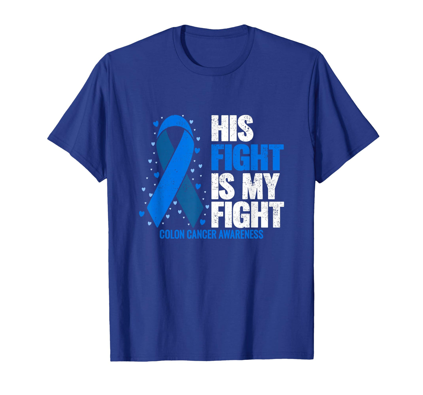 Colon Cancer His Fight is my Fight Colon Cancer Awareness T-Shirt