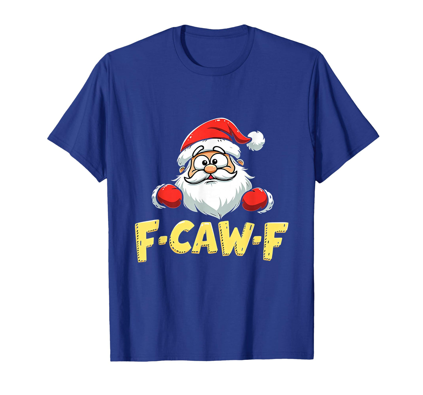 Santa Xmas Christmas F-CAW-F T-Shirt