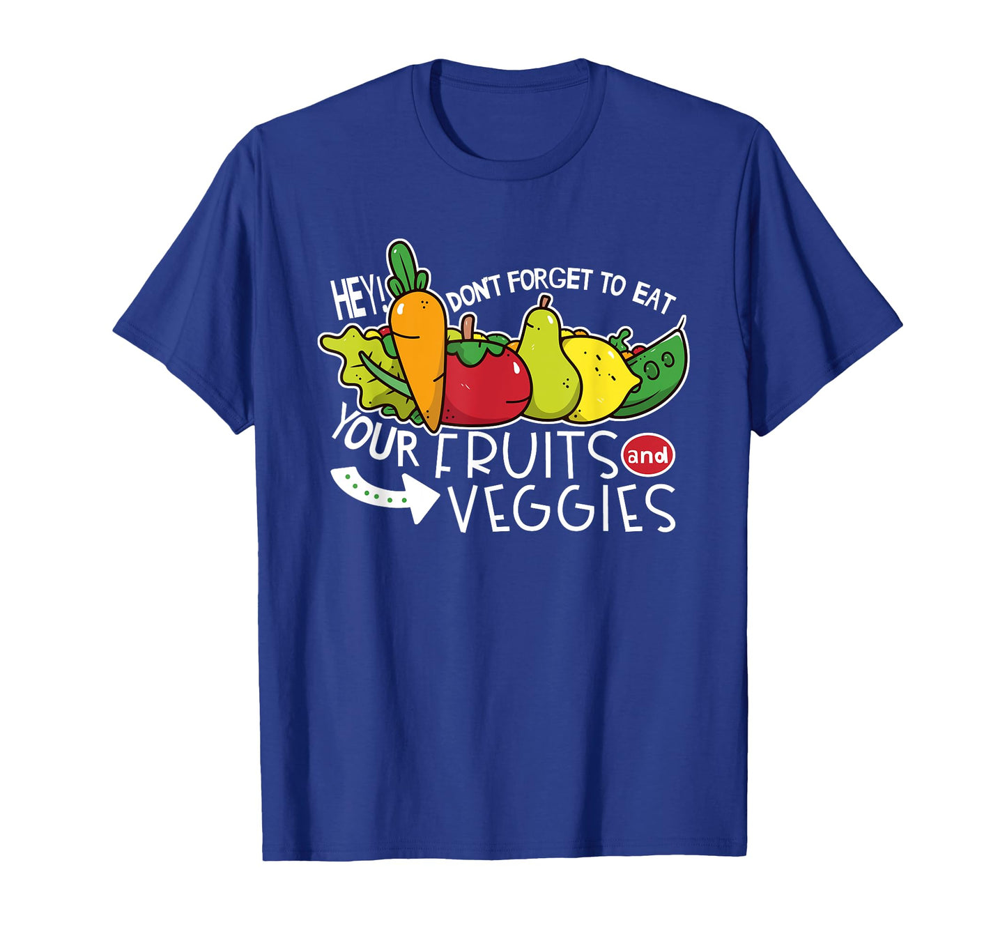 Don't forget to eat your fruits and vegetables T-Shirt