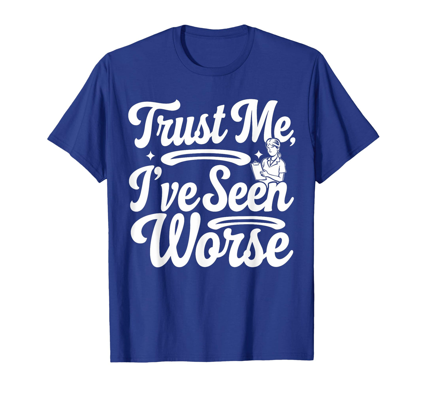 Funny Nurse I've Seen Worse Nurse T-Shirt