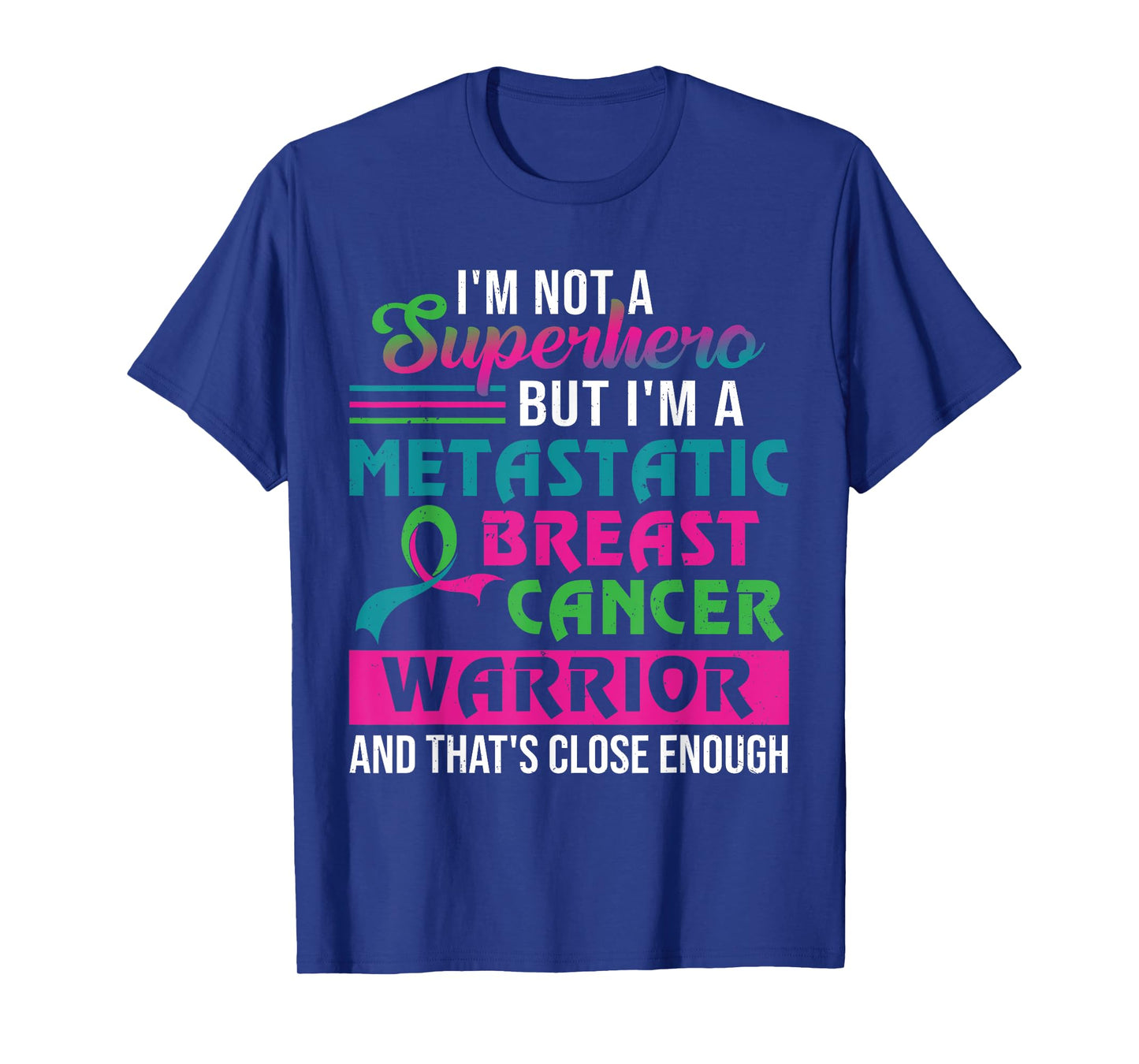 I'm Not A Superhero I'm A Metastatic Breast Cancer Warrior T-Shirt