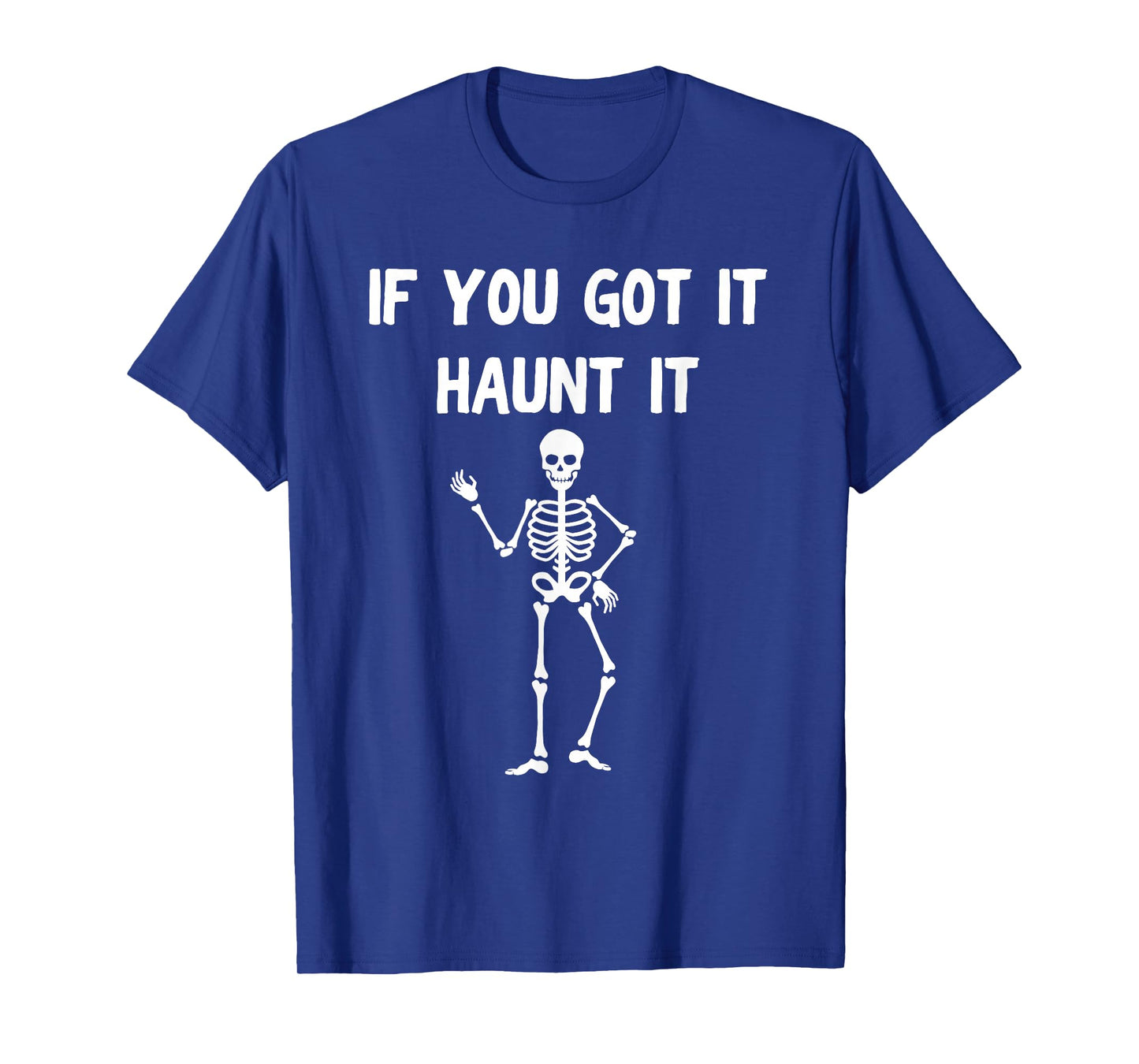 Funny Halloween Shirt – If You Got It Haunt It Skeleton T-Shirt