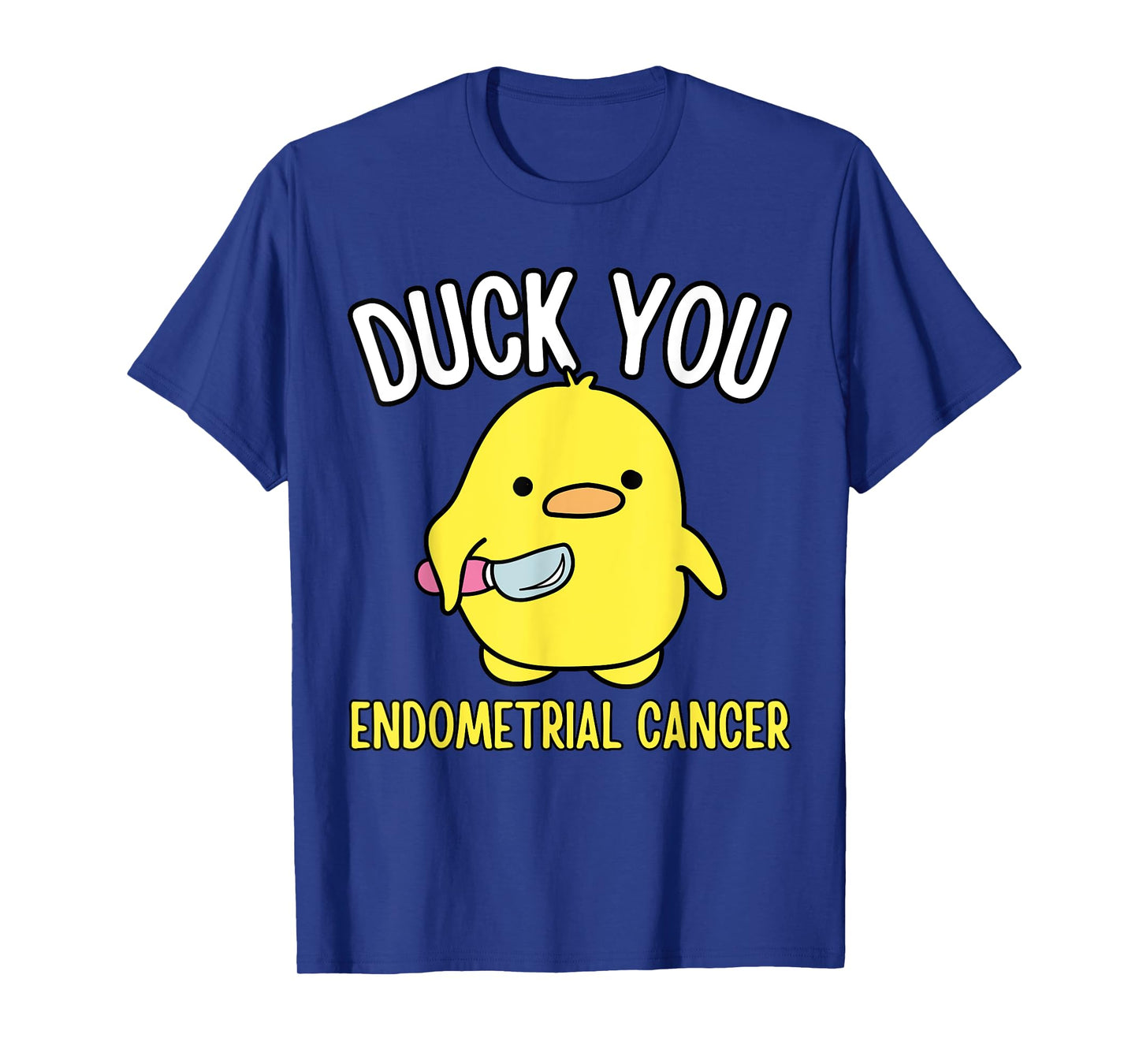 Funny Duck You Endometrial Cancer Awareness Survival Humor T-Shirt