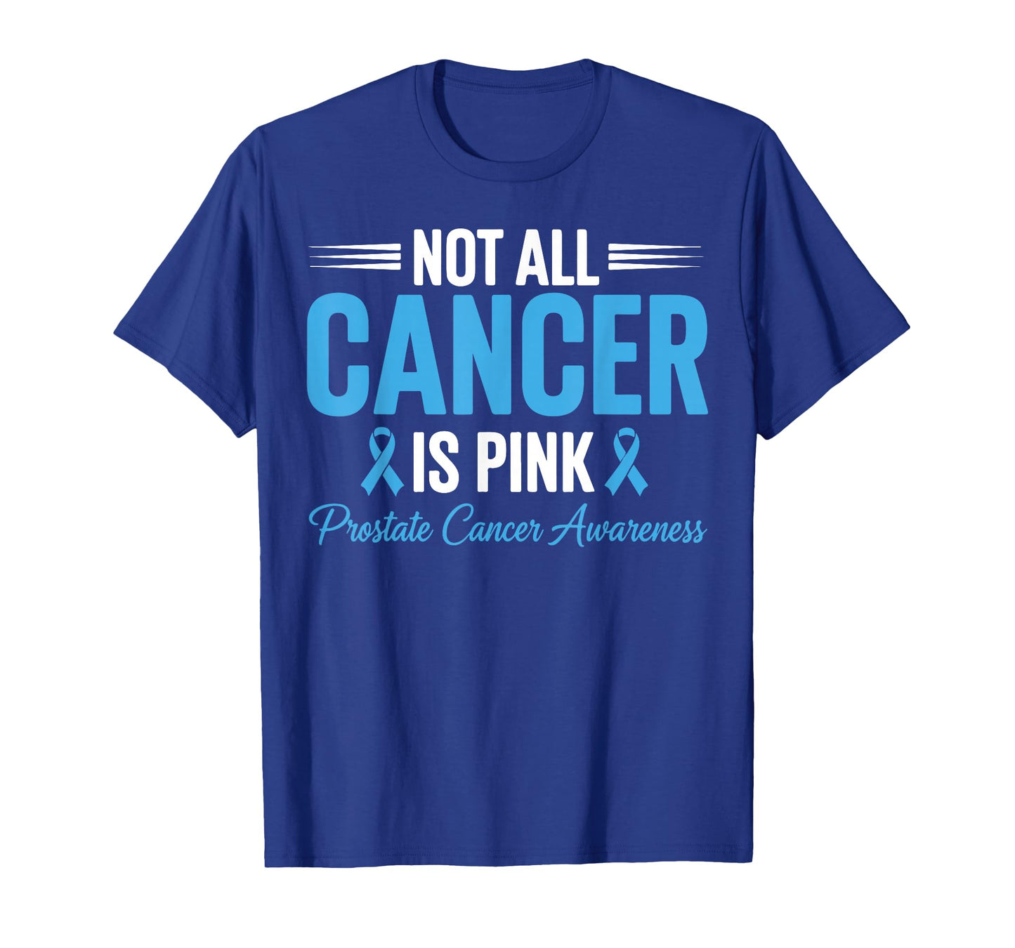 Not All Cancer is Pink Prostate Cancer Awareness Blue Ribbon T-Shirt