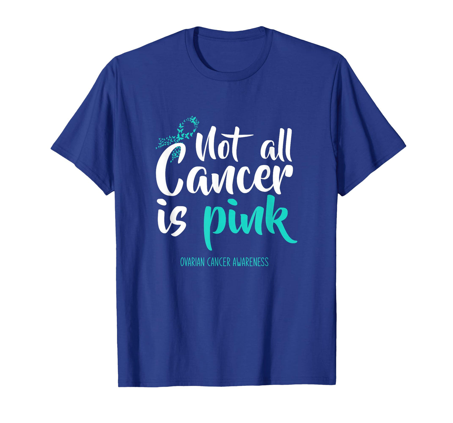 Not All Cancer Is Pink Ovarian Cancer Awareness T-Shirt