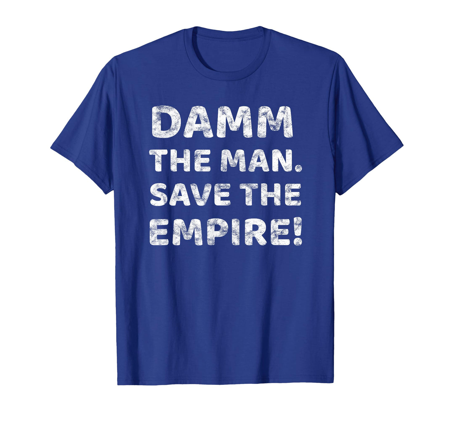 Damm The Man Save the Empire Vintage Retro Saying Meme Quote T-Shirt