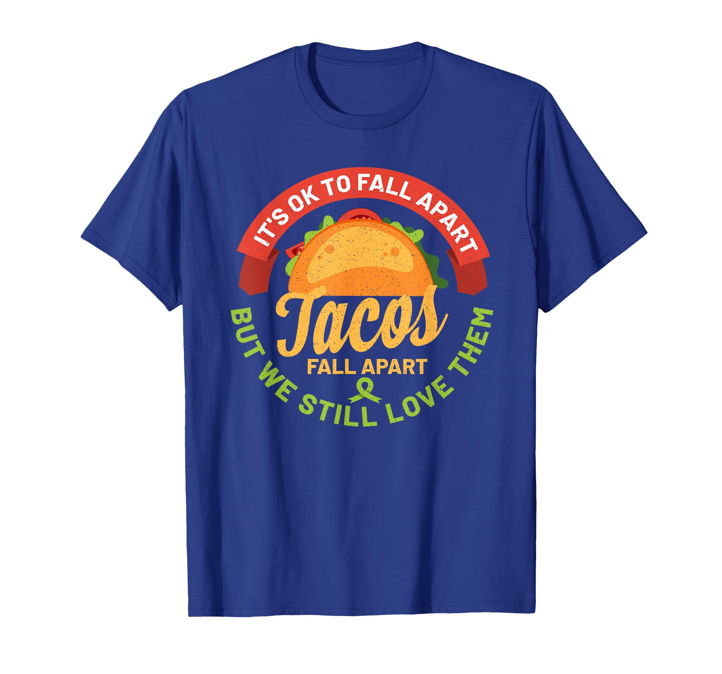 Mental Health Awareness Month Funny Tacos Fall Apart Be Kind T-Shirt