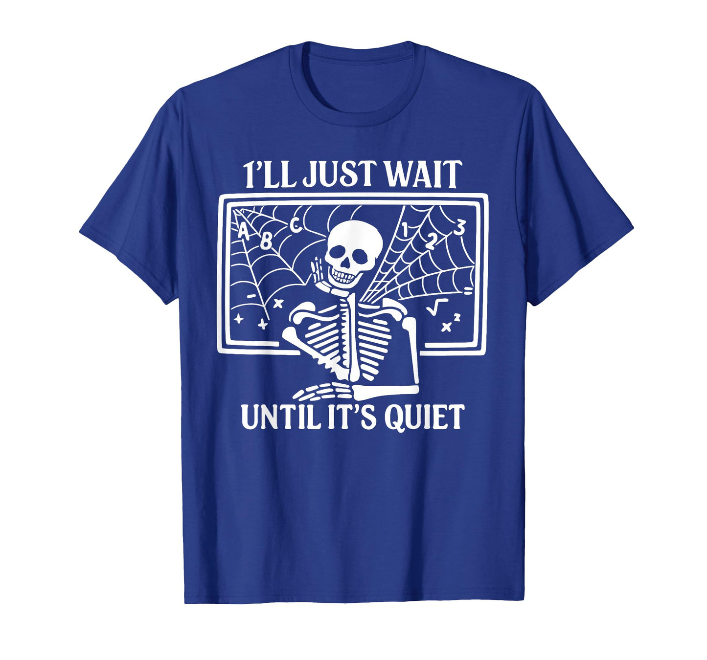 I'll Just Wait Until It's Quiet Halloween Skeleton Teacher T-Shirt