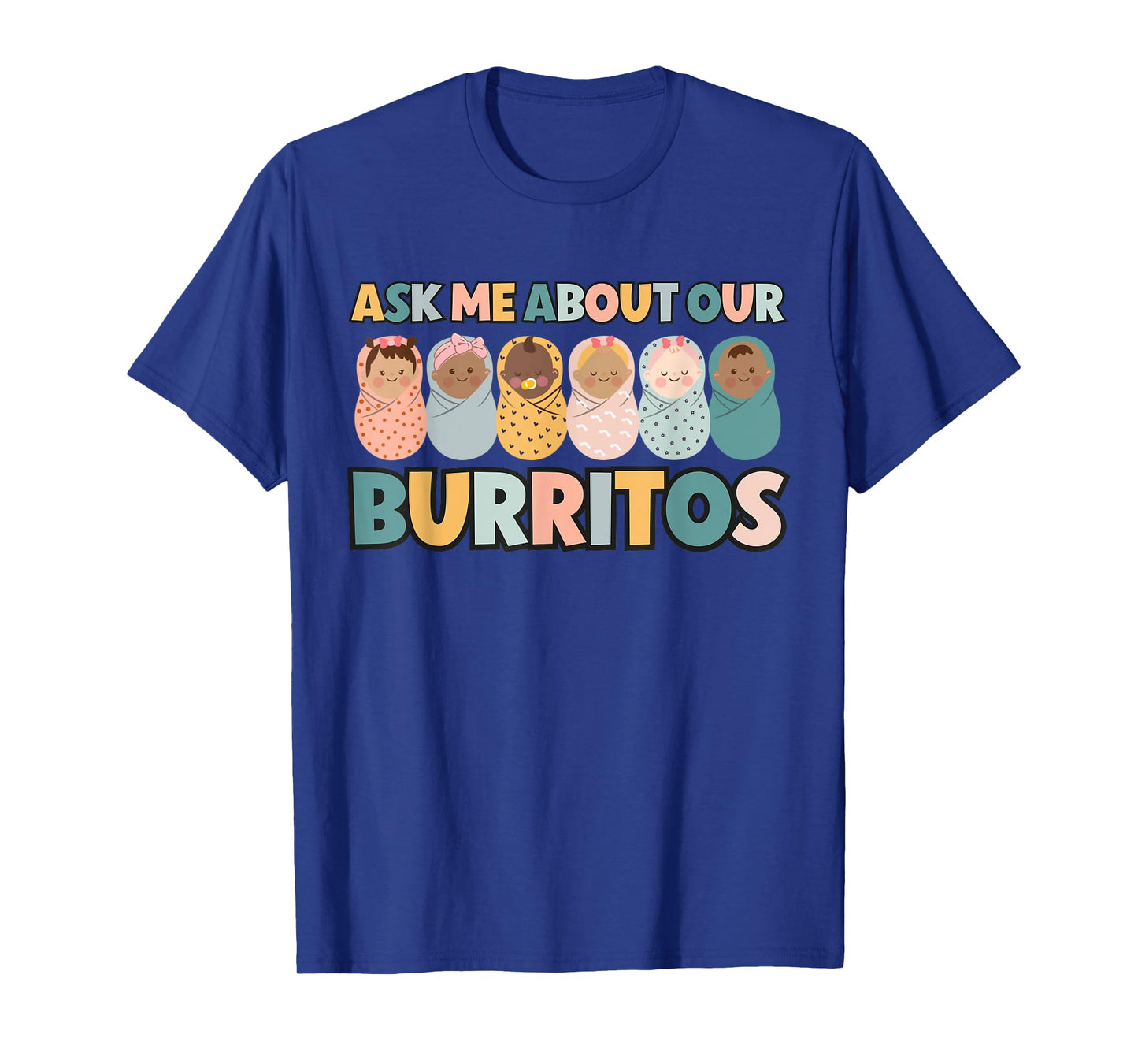 Ask Me About Our Burritos Cute NICU Nurse Postpartum Nurse T-Shirt