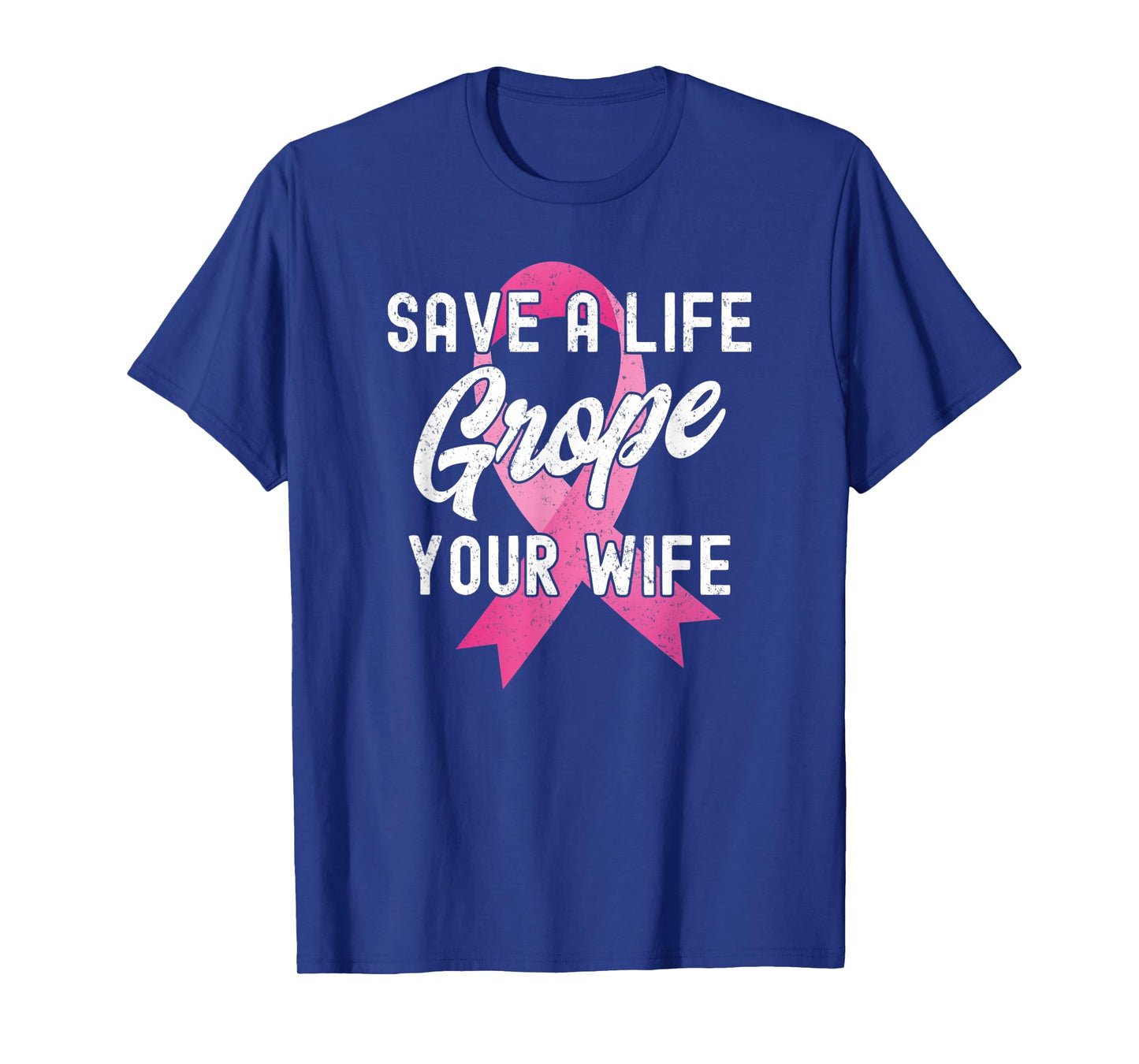 Breast Cancer Awareness Save a Life Grope Your Wife Funny T-Shirt