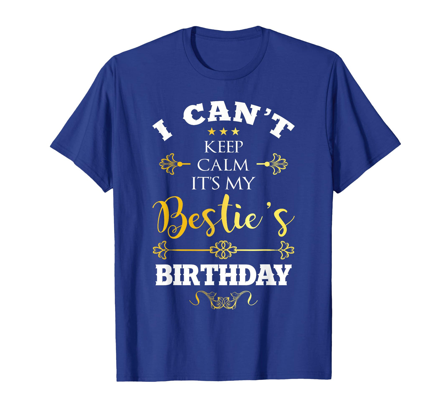 I Can't Keep Calm It's My Bestie's Birthday Funny BFF Bday T-Shirt