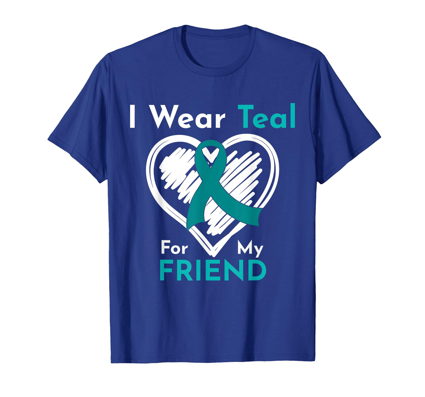I Wear Teal For My Friend Ovarian Cancer Awareness T-Shirt
