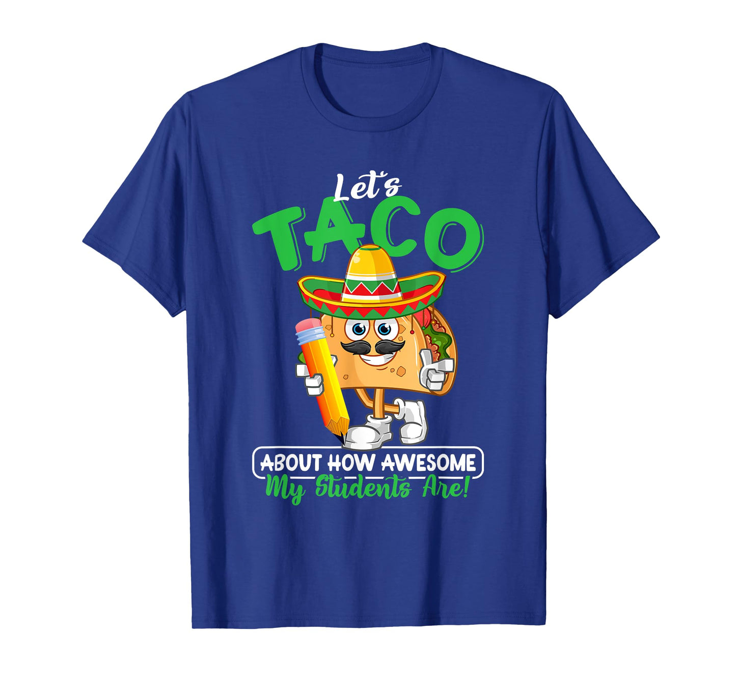 Teacher Let's Taco About How Awesome My Students Are T-Shirt