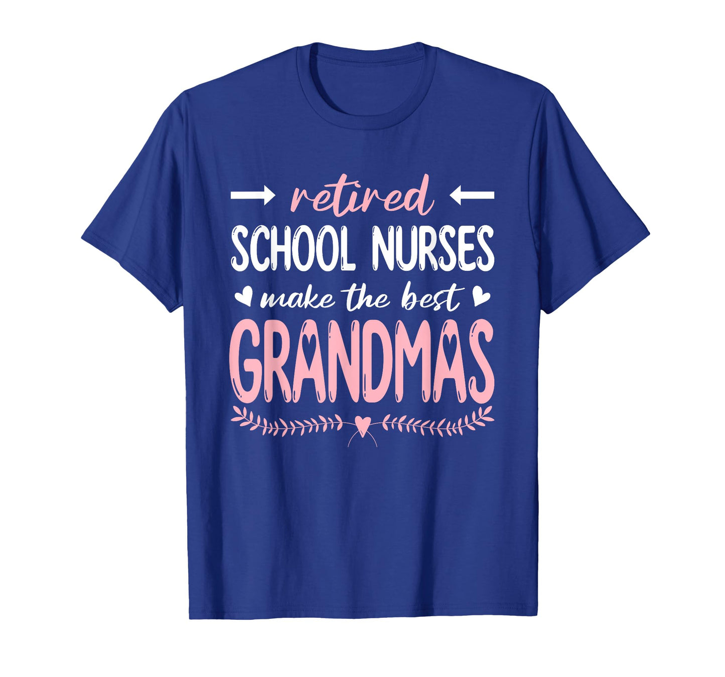 Retired School Nurses Make The Best Grandmas, Nursing T-Shirt