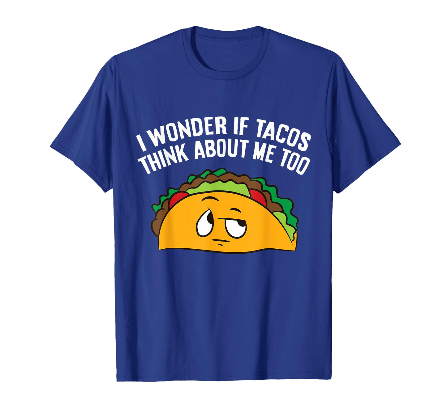 I Wonder If Tacos Think Bout Me Too T-Shirt
