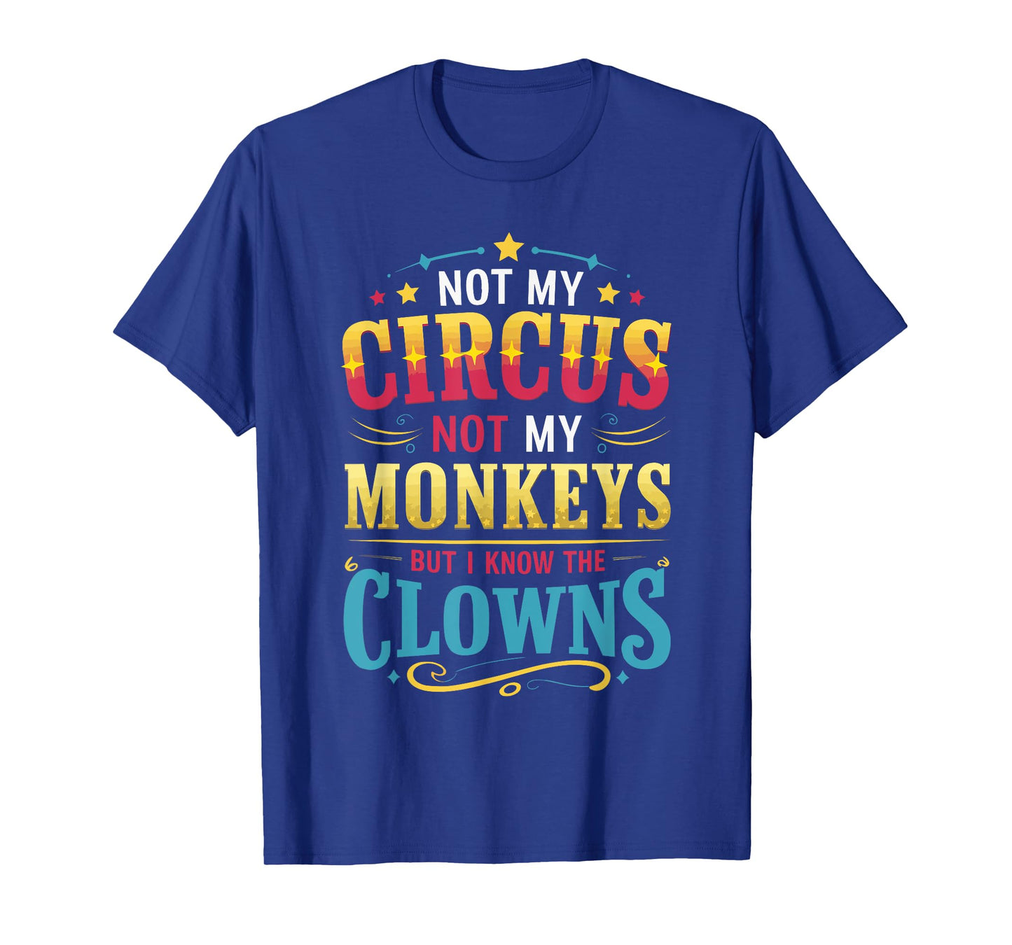 Not My Circus Not My Monkeys But I Know The Clowns T-Shirt