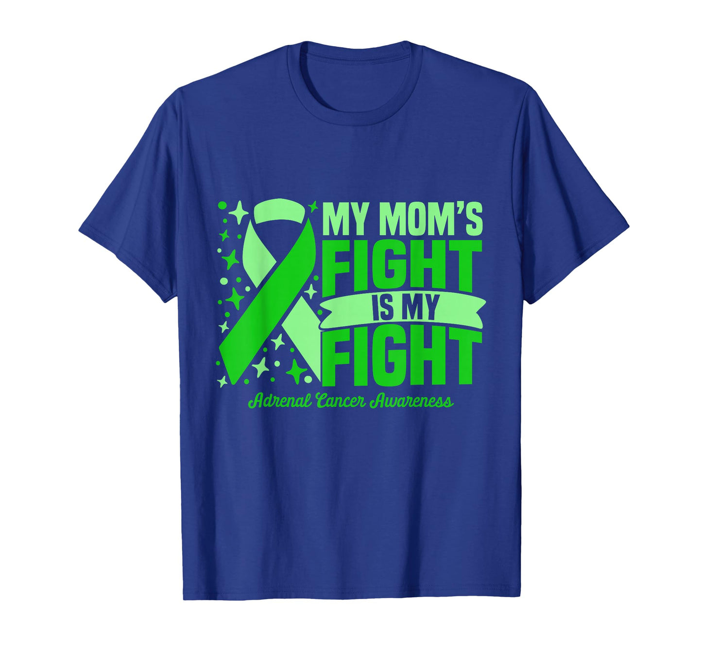 My Mom's Fight Is My Fight Adrenal Cancer Awareness Cure T-Shirt
