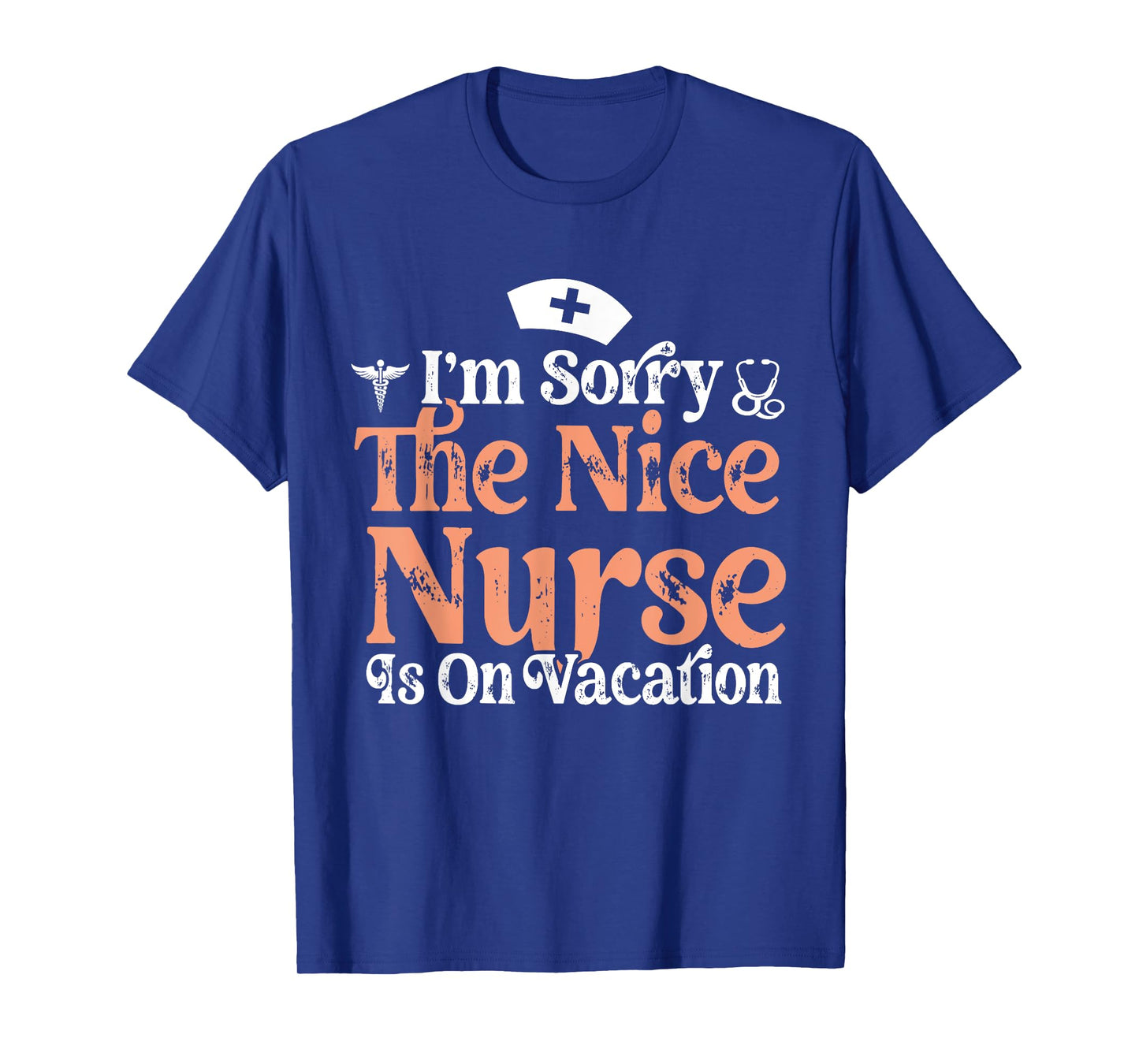 I'm Sorry - The Nice Nurse Is On Vacation - nurses Vacation T-Shirt