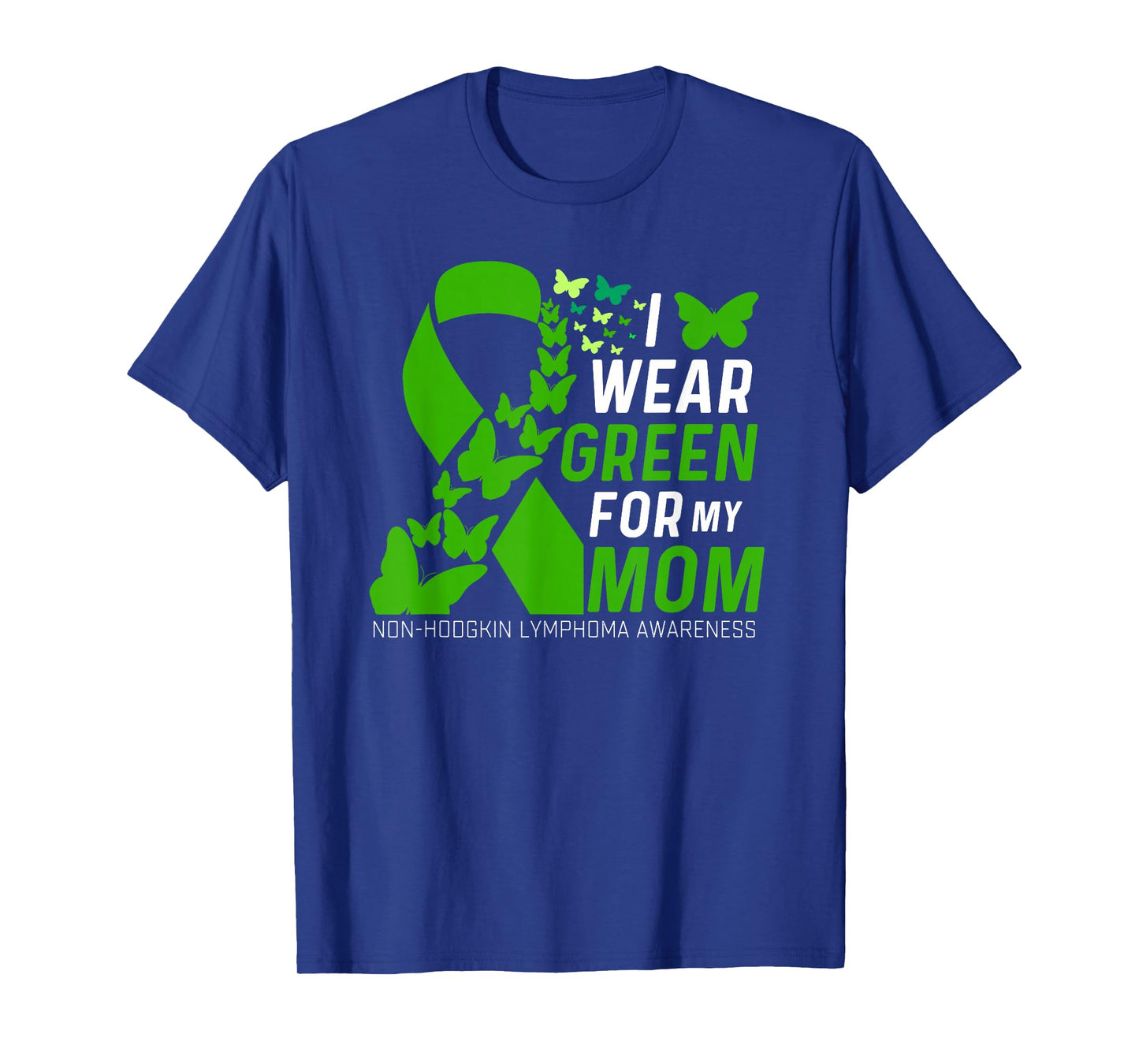 I Wear Green for My Moms Non-Hodgkin Lymphoma Awareness T-Shirt
