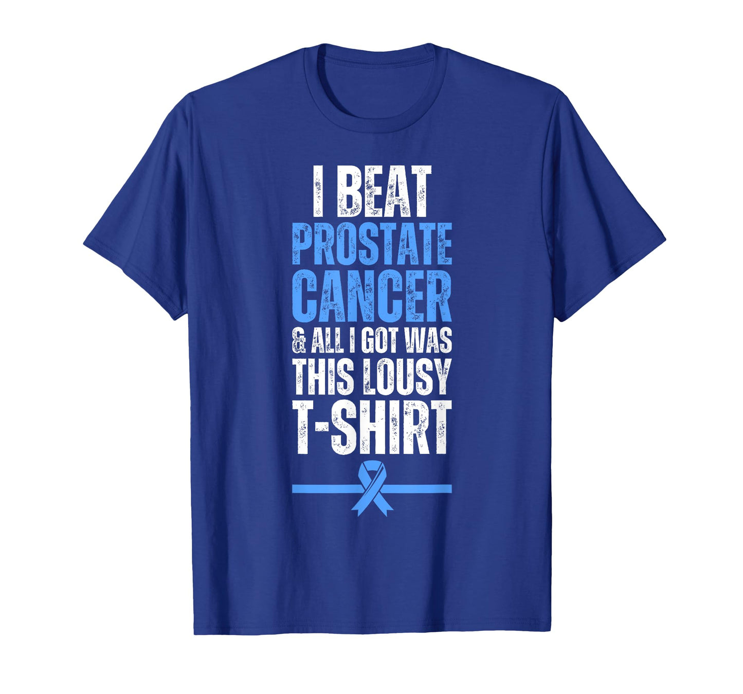 I Beat Prostate Cancer And All I Got Was This Lousy T-Shirt