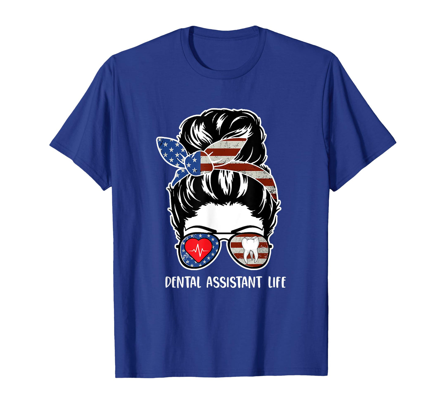 Dental Assistant Life Messy Bun Hair Usa Flag 4th of July Women Men T-Shirt