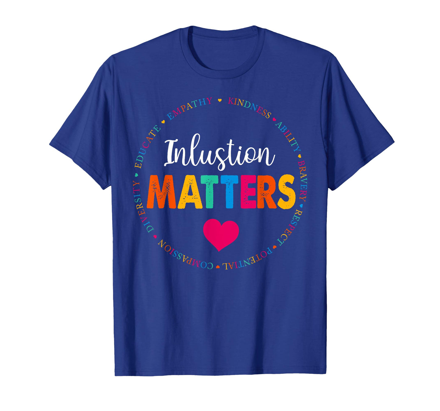 Special Education Teacher Inclusion Matters for Men Women T-Shirt