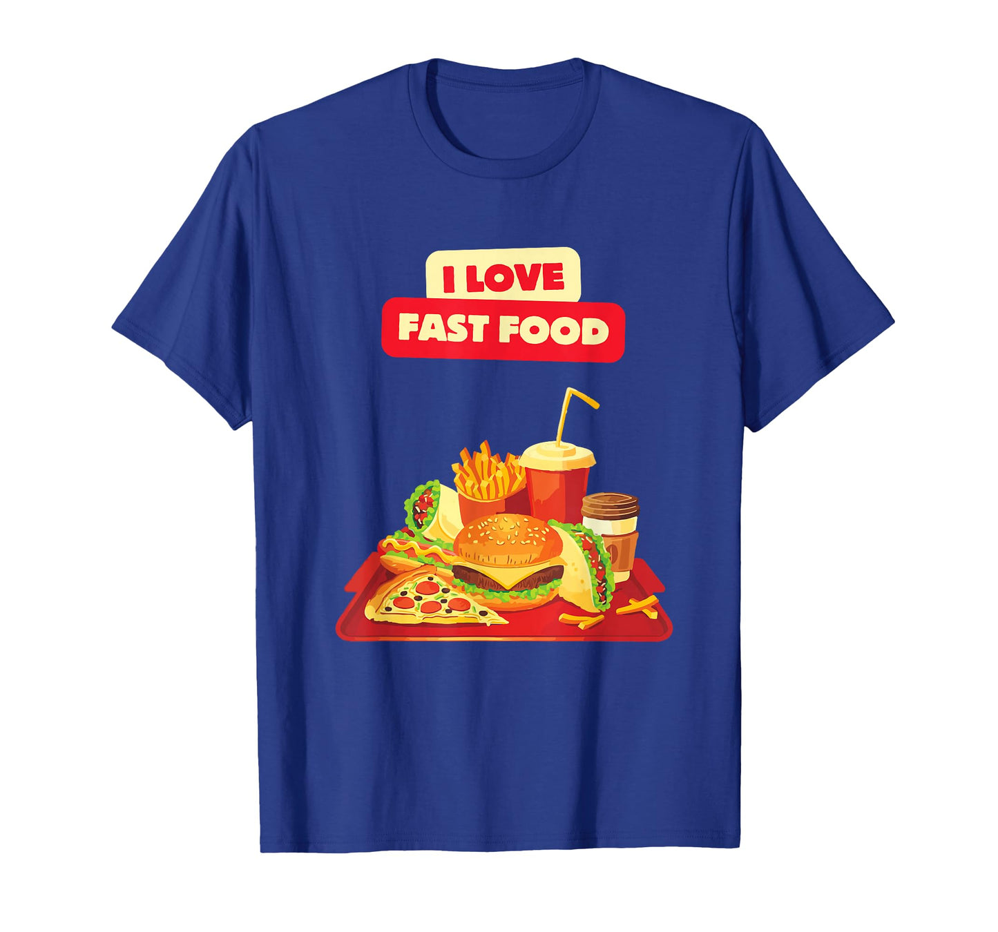 I Love Fast Food Burger Chips Pizza Sandwich Cheeseburger T-Shirt