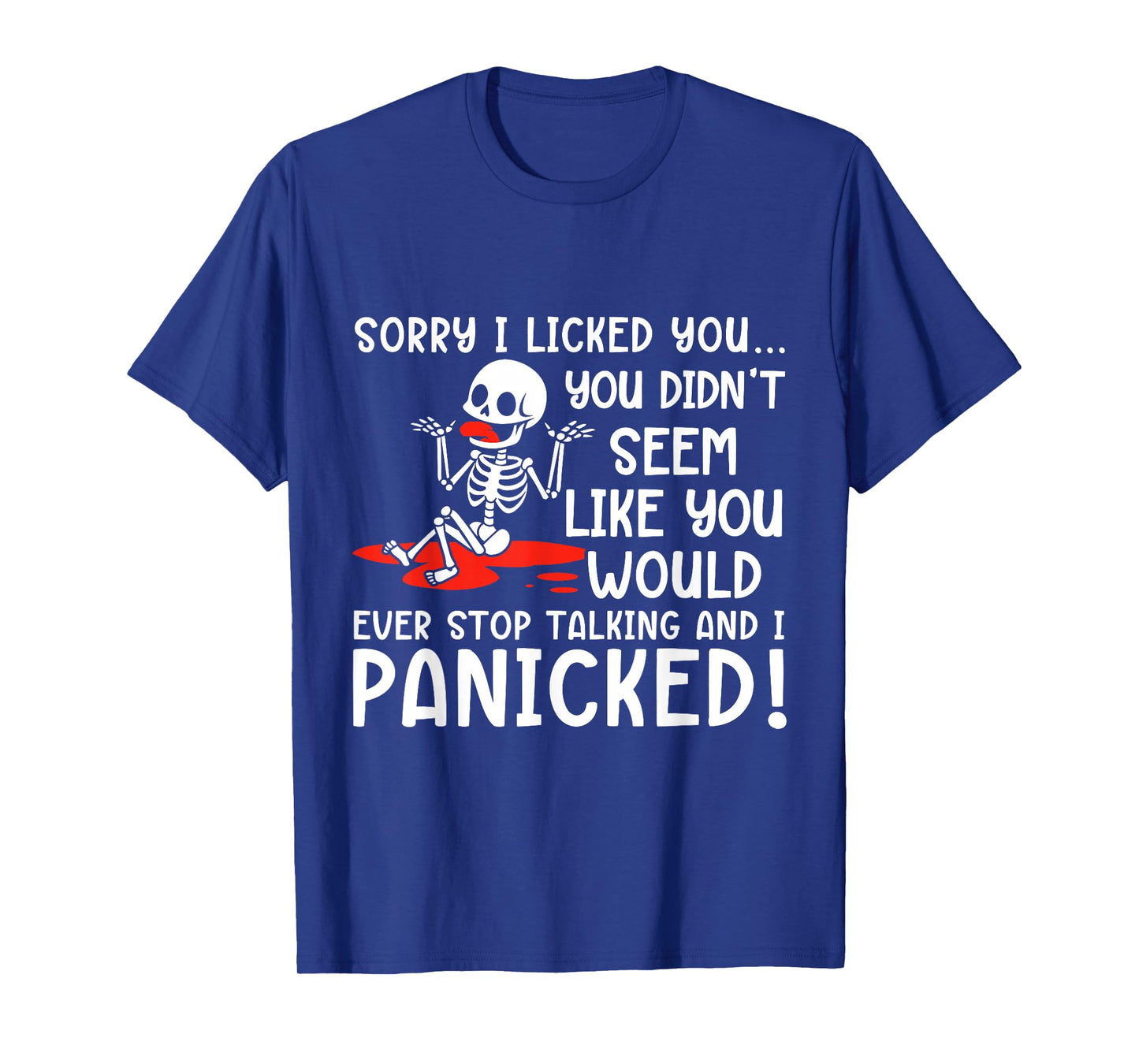 Sorry I Licked You You Didn’t Seem Like You Would Ever Stop T-Shirt