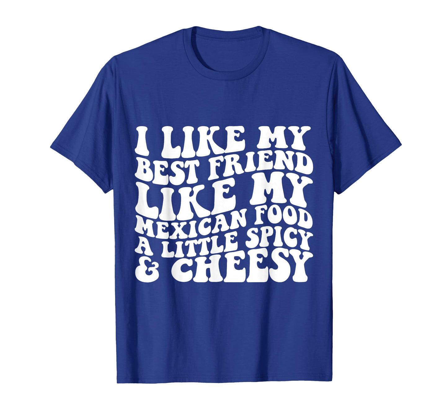 I Like My Best Friend Like My Mexican Food Funny Apparel T-Shirt