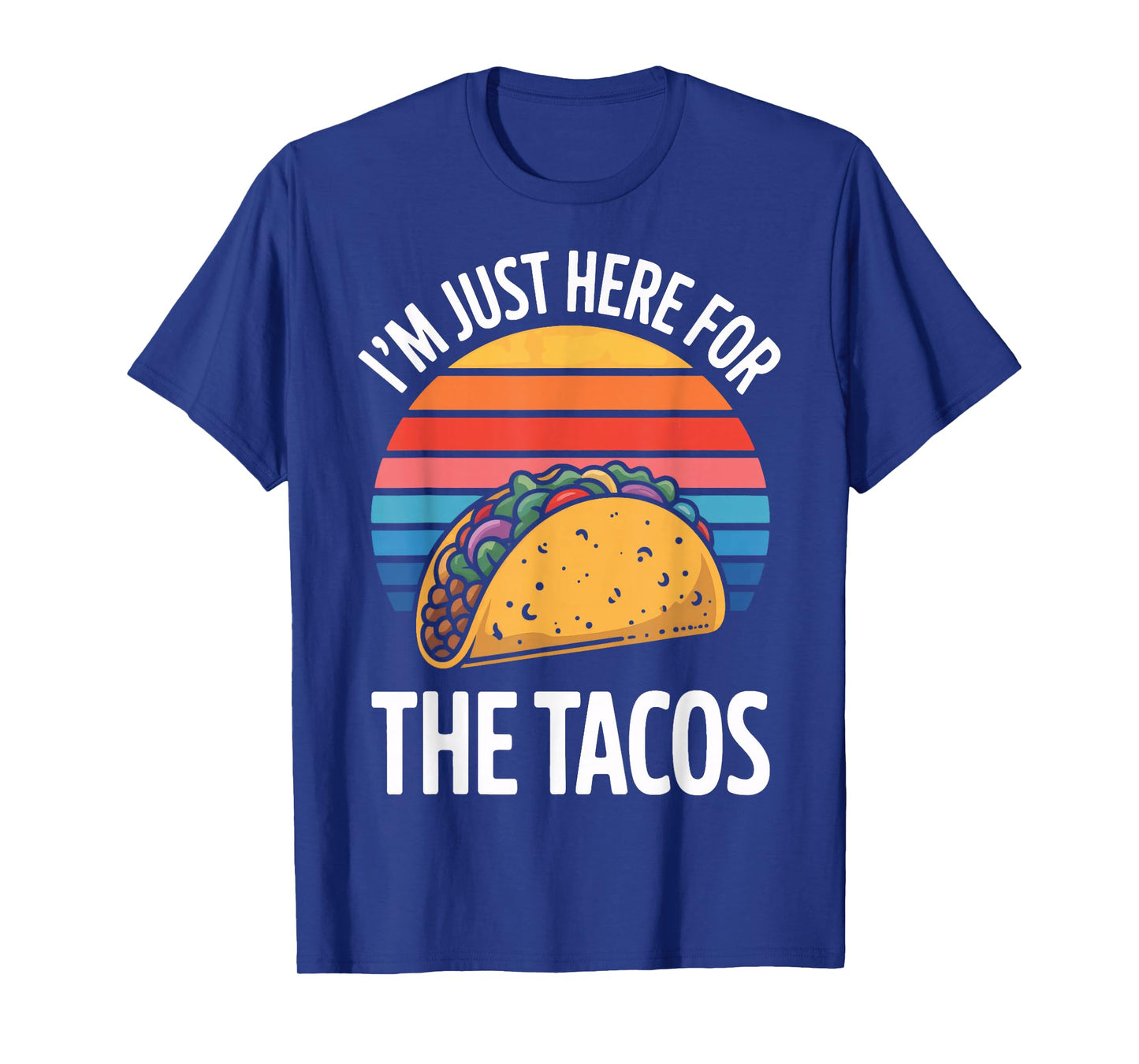 I'm Just Here for The Tacos Perfect for Tacos Lovers T-Shirt