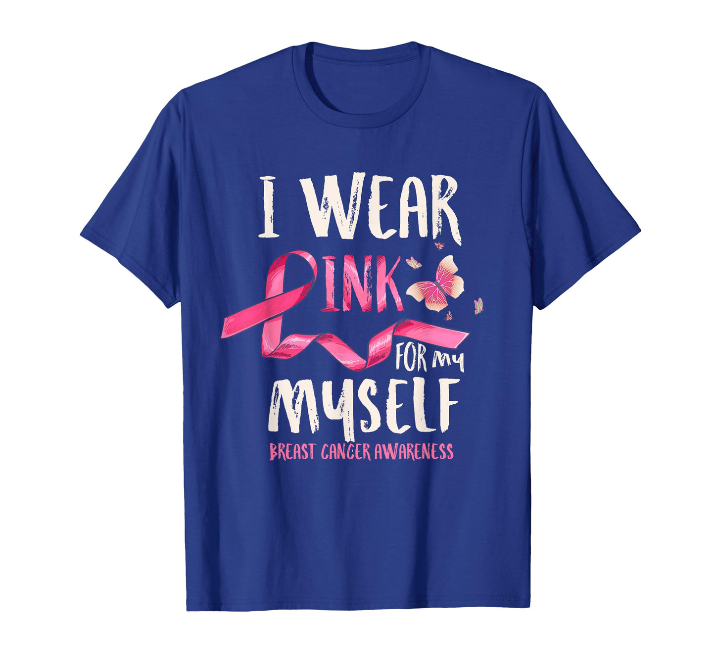Breast Cancer Awareness I Wear Pink for my Myself Ribbon T-Shirt